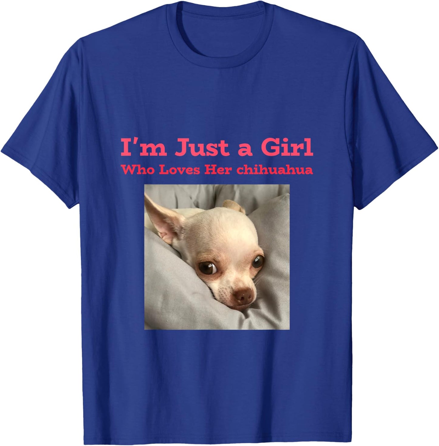 I'm just a girl who loves her chihuahua T-Shirt - T-Shirt | Royal