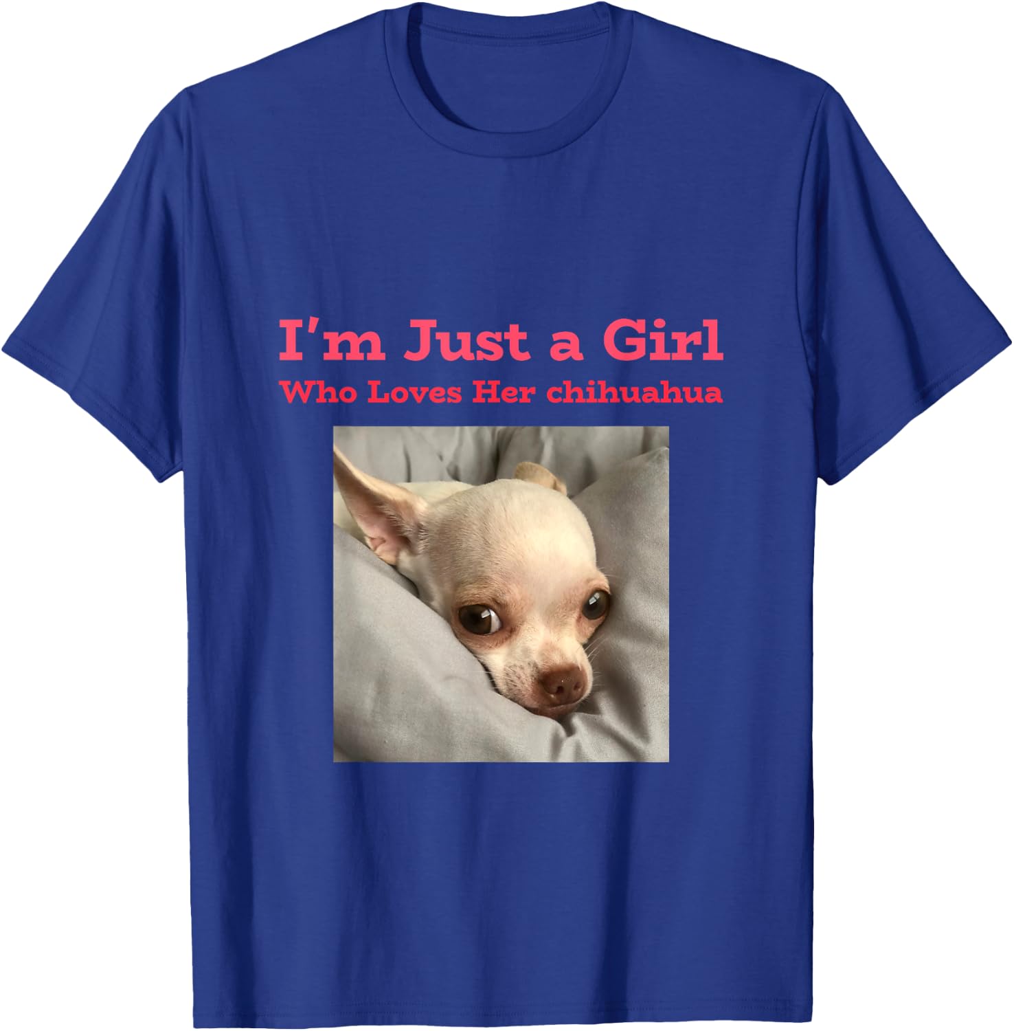 I'm just a girl who loves her chihuahua T-Shirt - T-Shirt | Royal