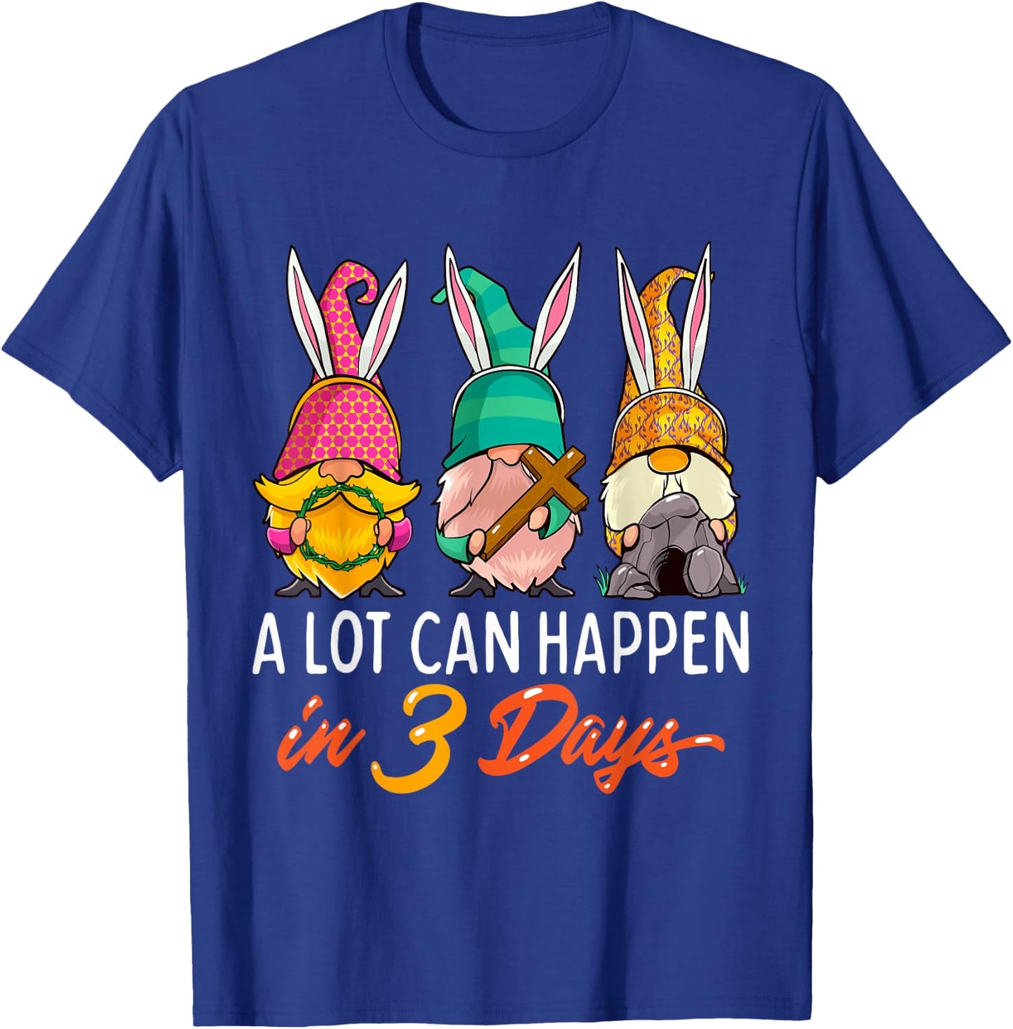 Christian Easter Day A Lot Can Happen In 3 Days Gnome T-Shirt - T-Shirt | Royal
