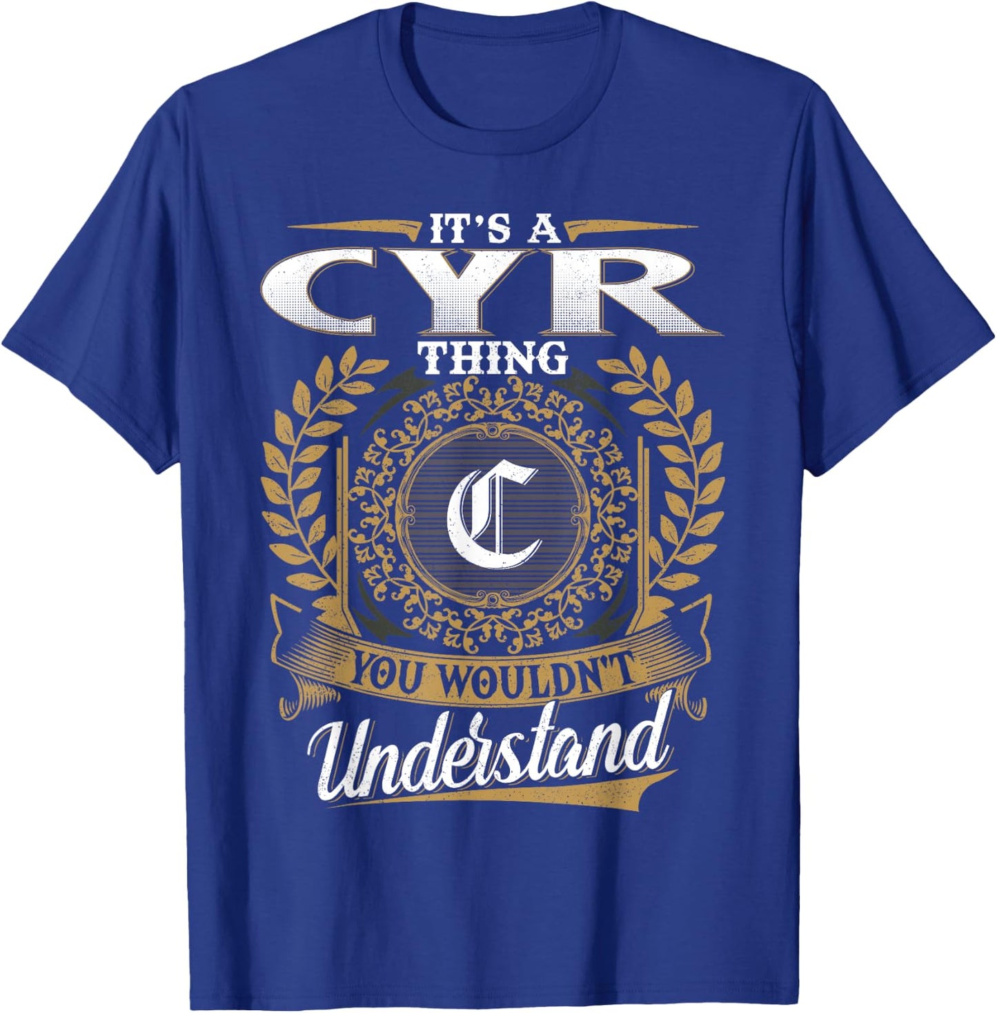 It's A CYR Thing You Wouldn't Understand Family Name Classic T-Shirt - T-Shirt | Royal