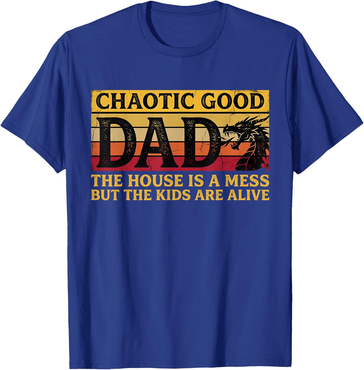 Chaotic Good Dad The House is A Mess But The Kids are Alive T-Shirt - T-Shirt | Royal