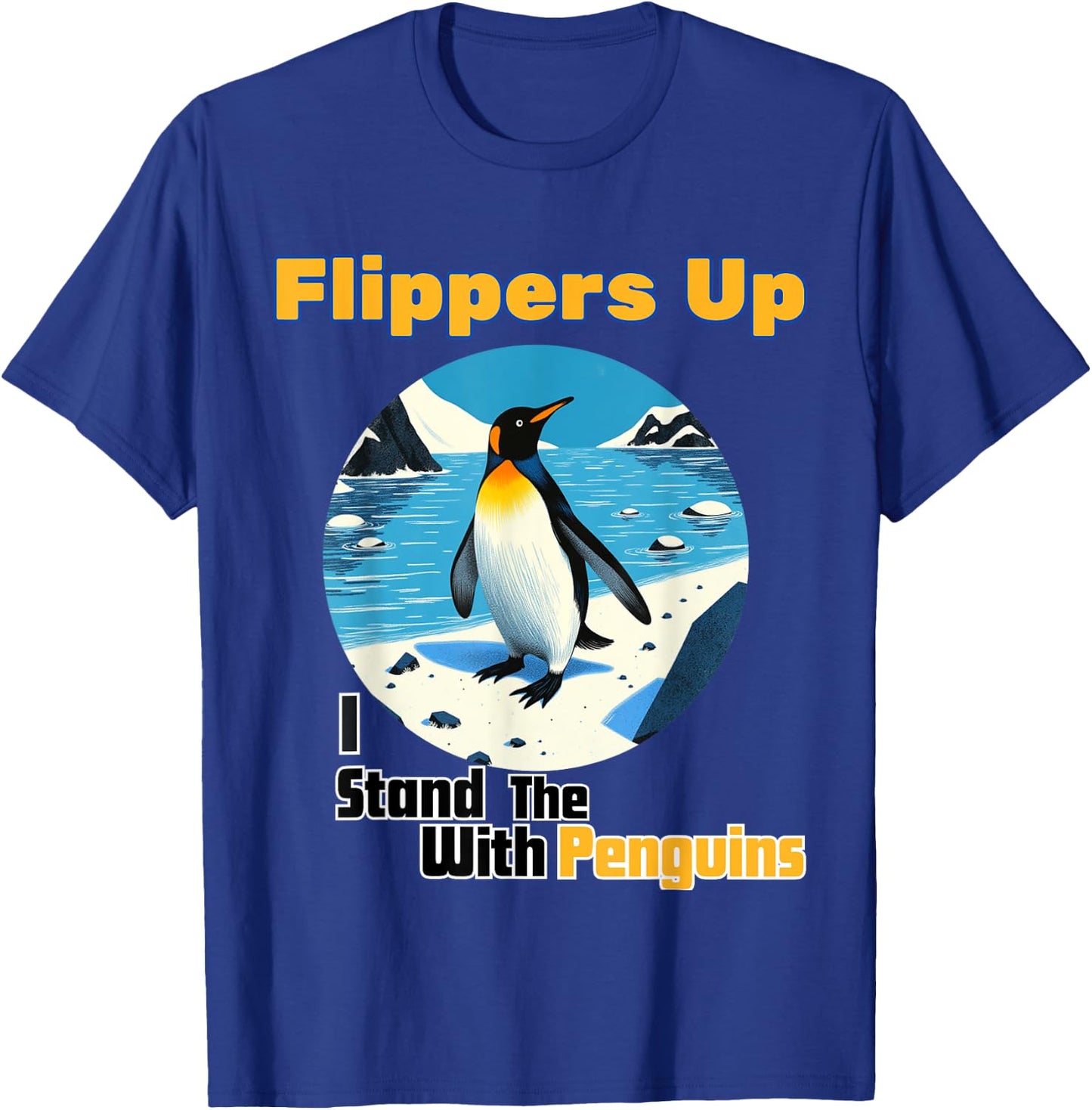 Funny Penguin Flippers Up I Stand With The Penguins quote T-Shirt - T-Shirt | Royal
