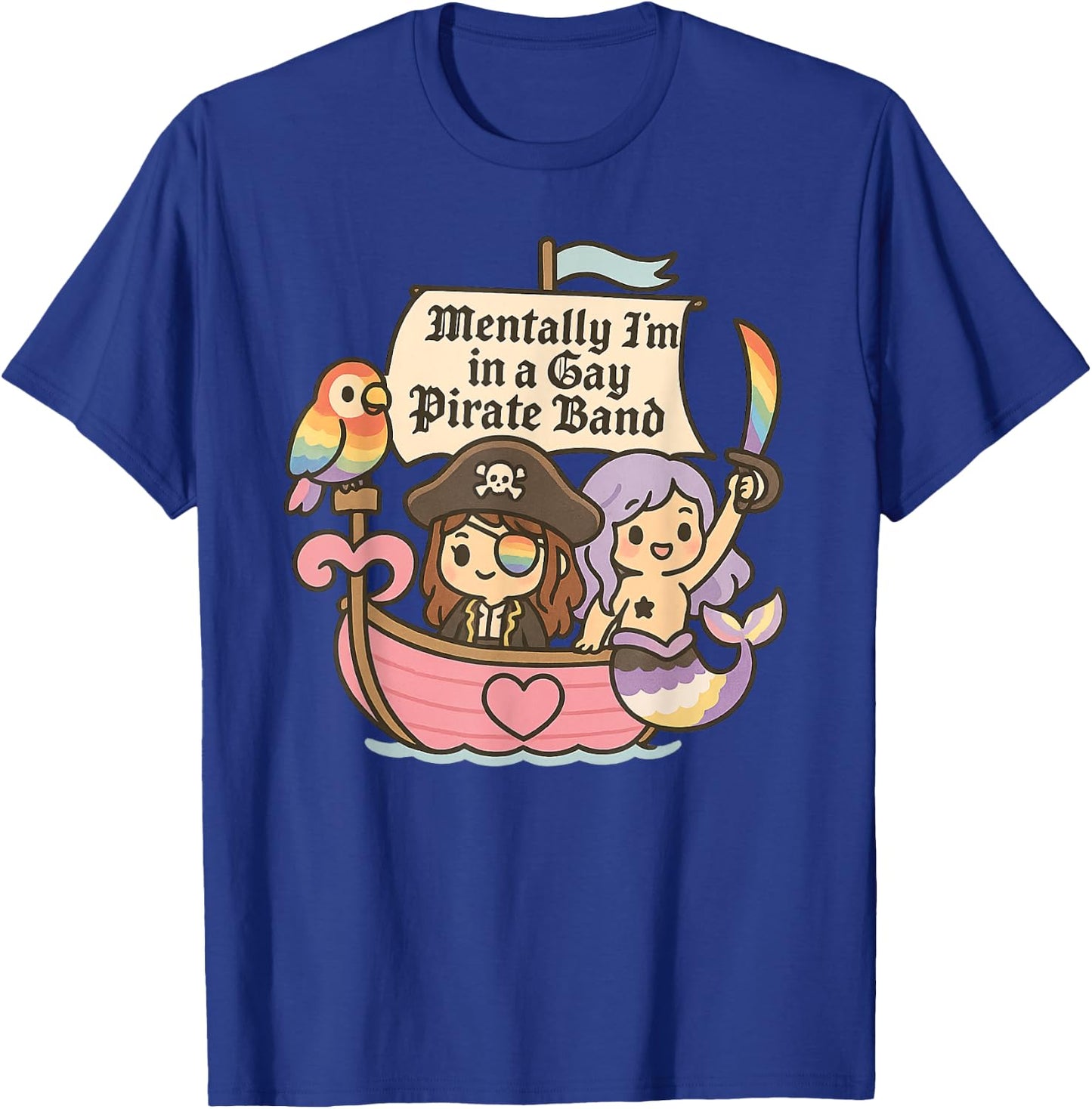 Mentally I'm a Member of a Gay Pirate Band Funny Queer T-Shirt - T-Shirt | Royal