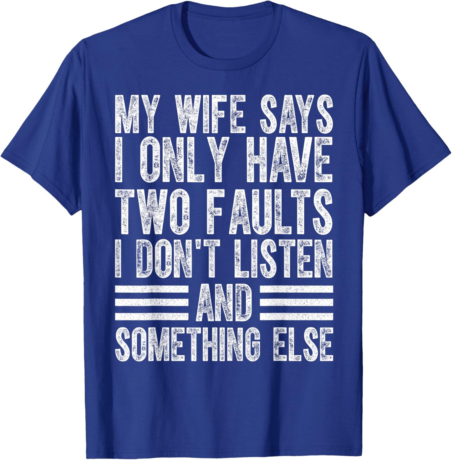 My Wife Says I Only Have Two Faults I Don't Funny Husband T-Shirt - T-Shirt | Royal