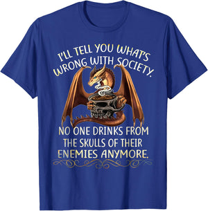 I'll Tell You What's Wrong With Society No One Drink From T-Shirt - T-Shirt | Royal