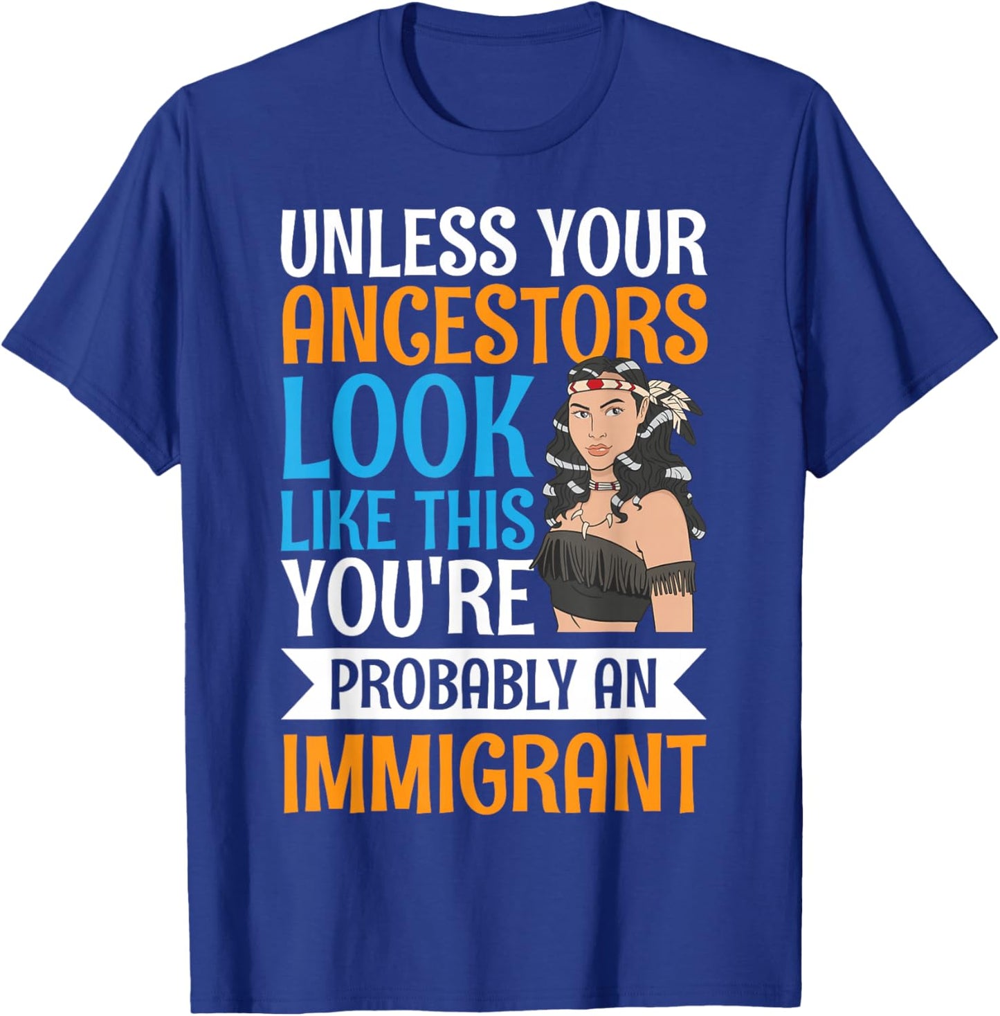 Unless Your Ancestors Look Like This T-Shirt - T-Shirt | Royal