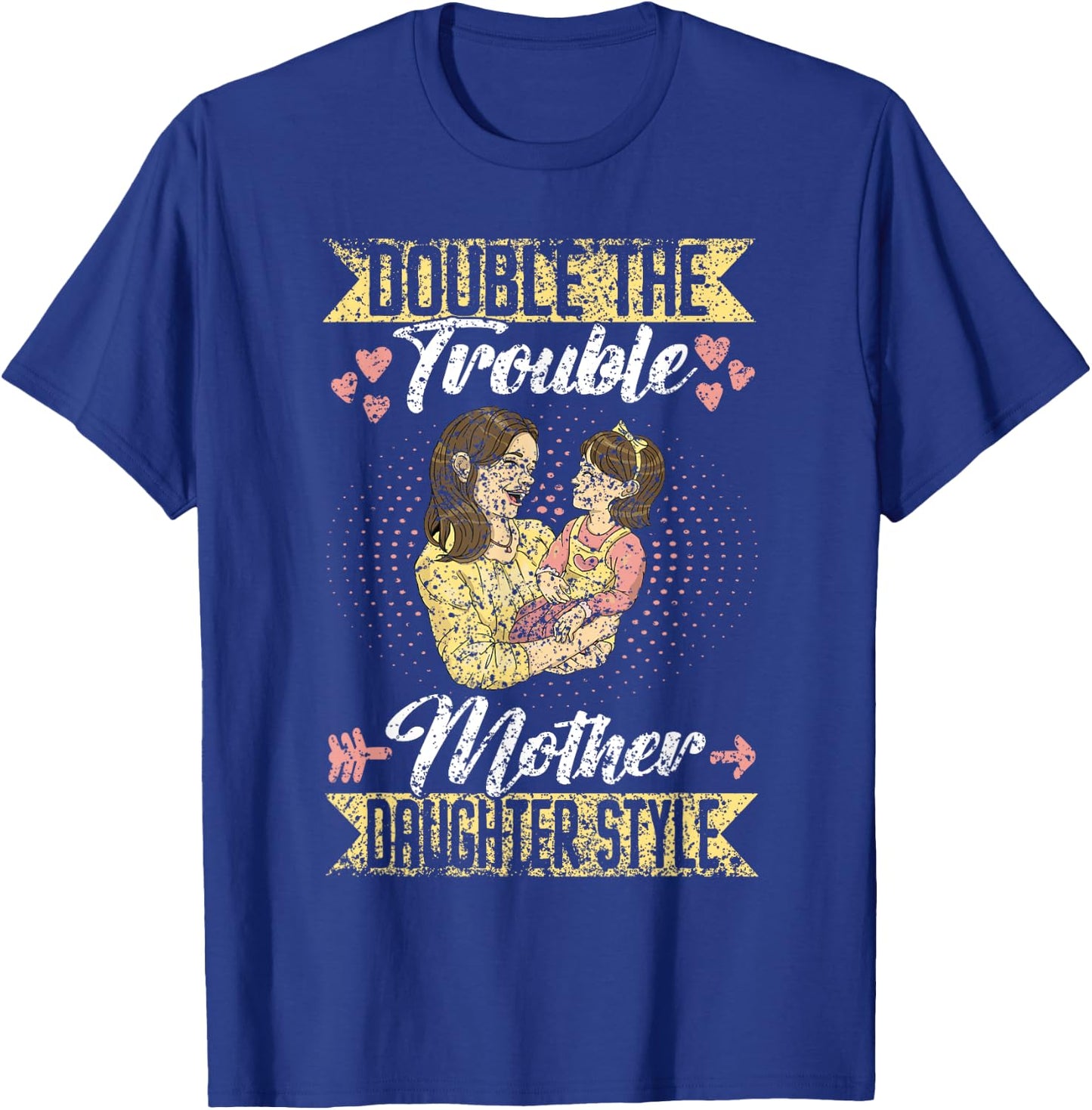 Double The Trouble Mother-Daughter Style Mother Daughter Mom T-Shirt - T-Shirt | Royal