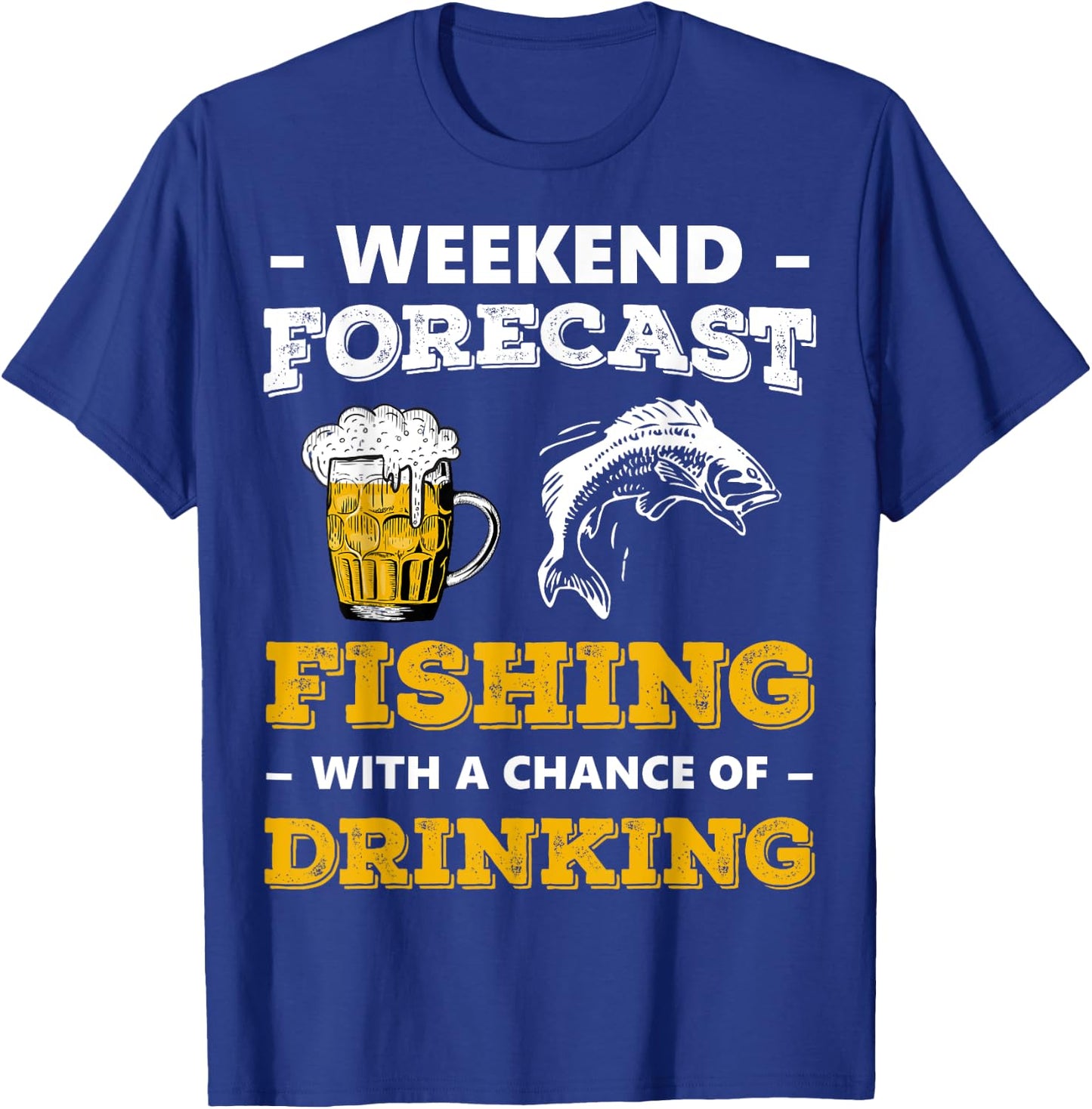 Weekend Forecast Fishing With A Chance Of Drinking Beer T-Shirt - T-Shirt | Royal