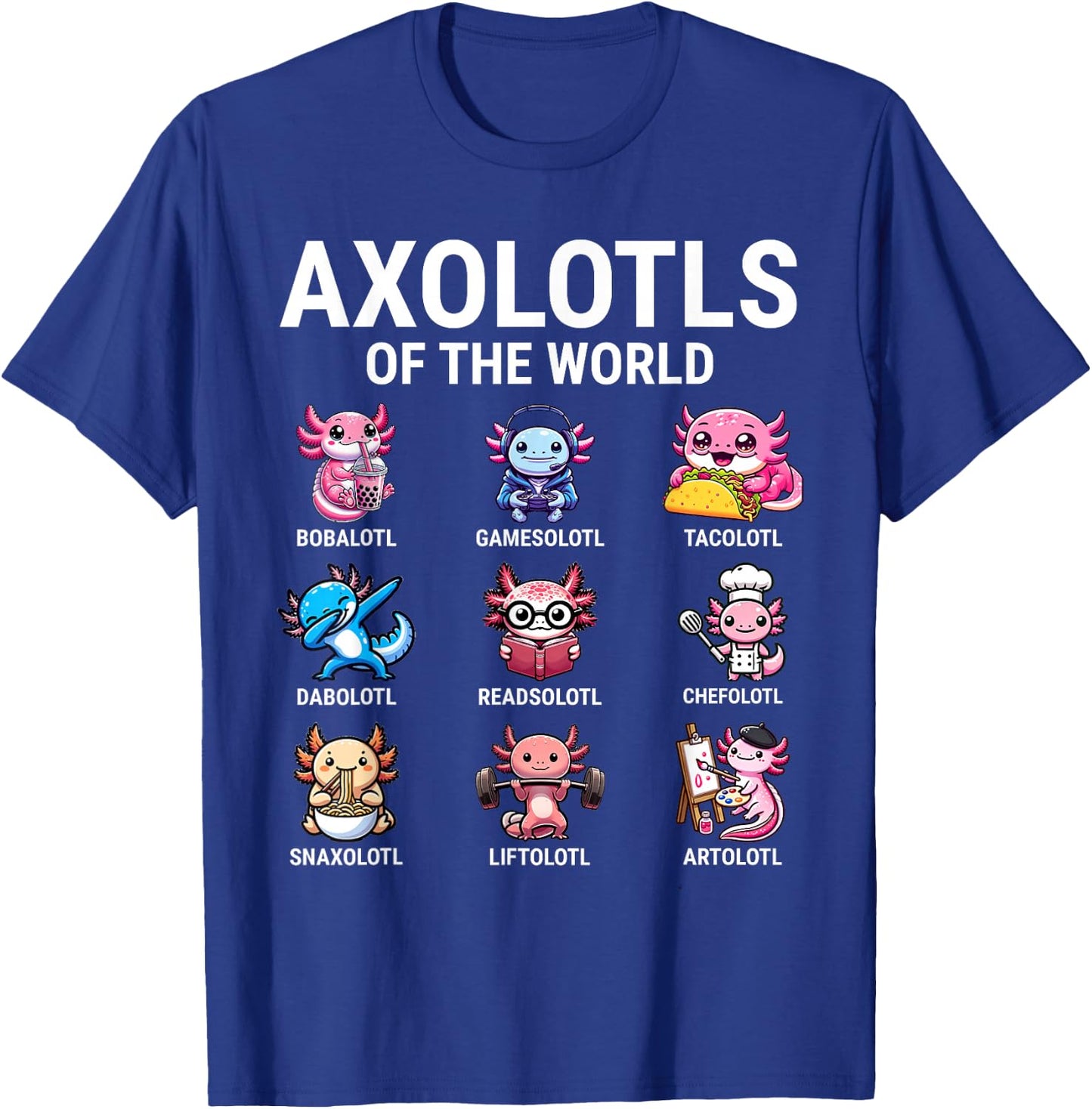 Axolotls Of The World Kawaii Axolotls T-Shirt - T-Shirt | Royal