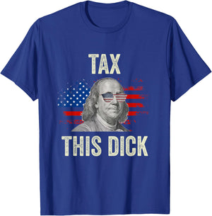 Funny 4th Of July Republican Ben Franklin Tax This Dick T-Shirt - T-Shirt | Royal