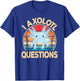 Funny I Axolotl Questions Kawaii Blue Axolotl Men Women Kids T-Shirt - T-Shirt | Royal