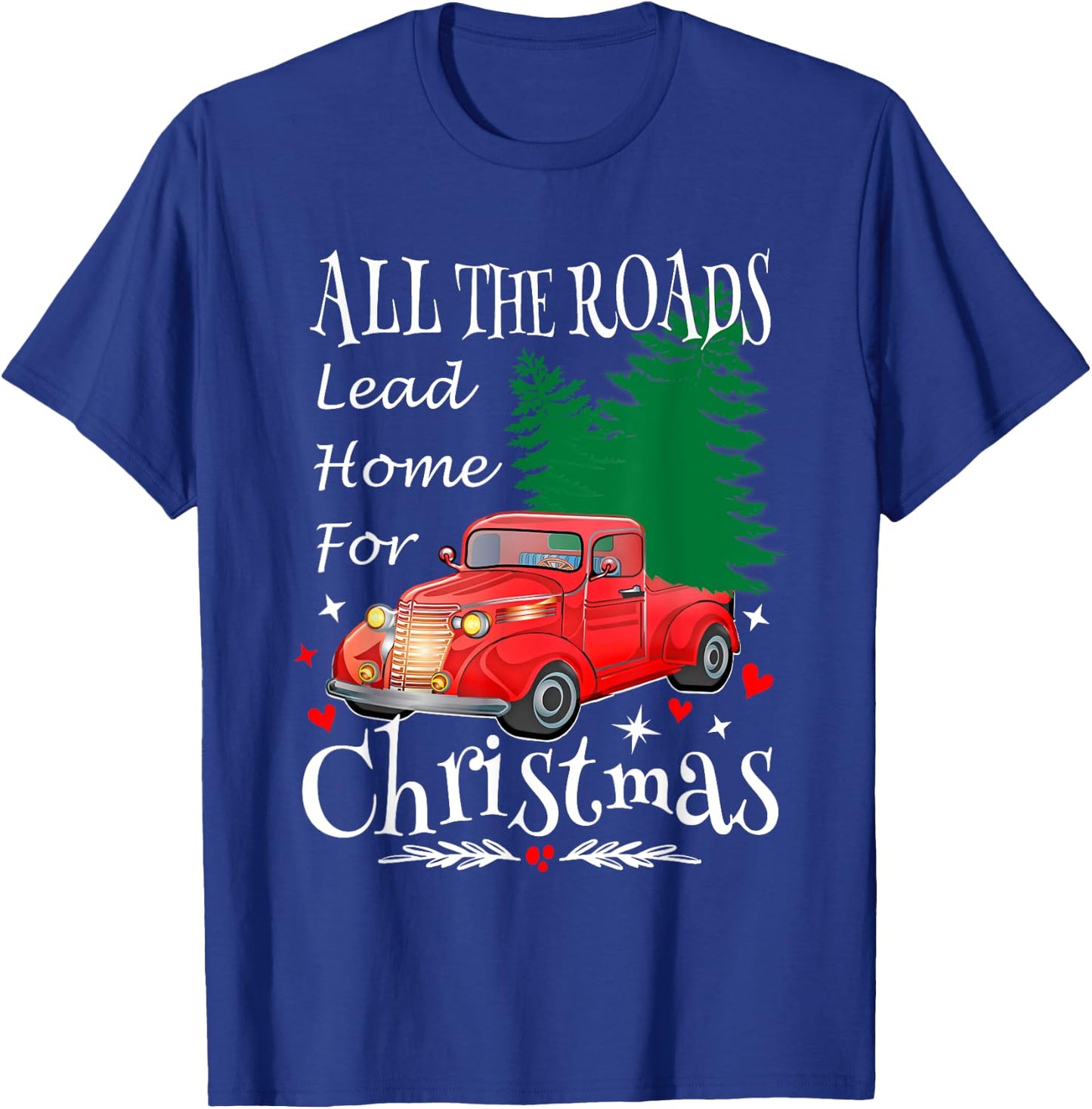 All The Roads Lead Home For Christmas Red Truck Xmas Tree T-Shirt - T-Shirt | Royal