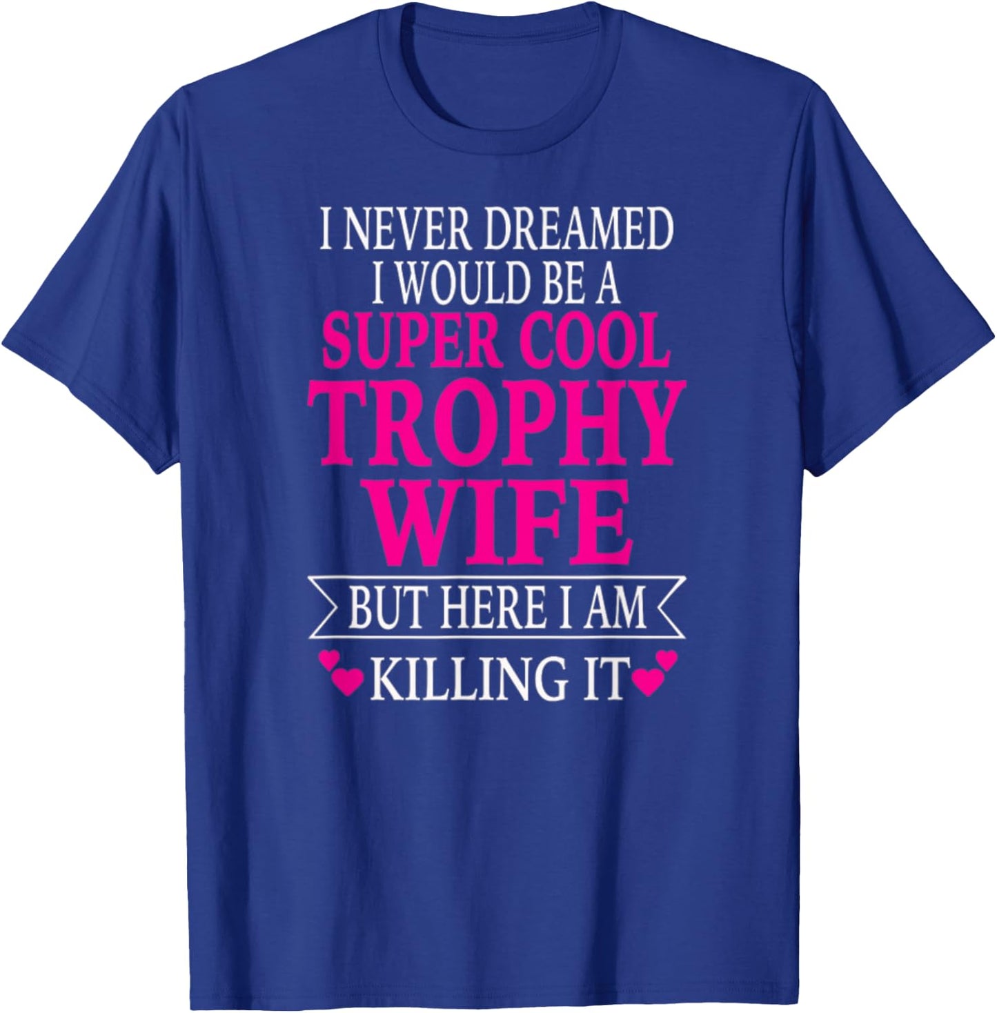Trophy Wife T-Shirt - T-Shirt | Royal