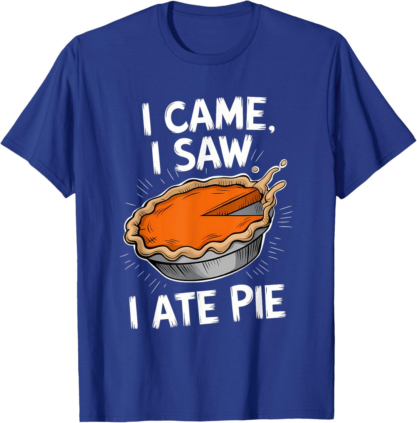 Thanksgiving Dessert Pumpkin Pie I Came I Saw I Ate Pie T-Shirt - T-Shirt | Royal