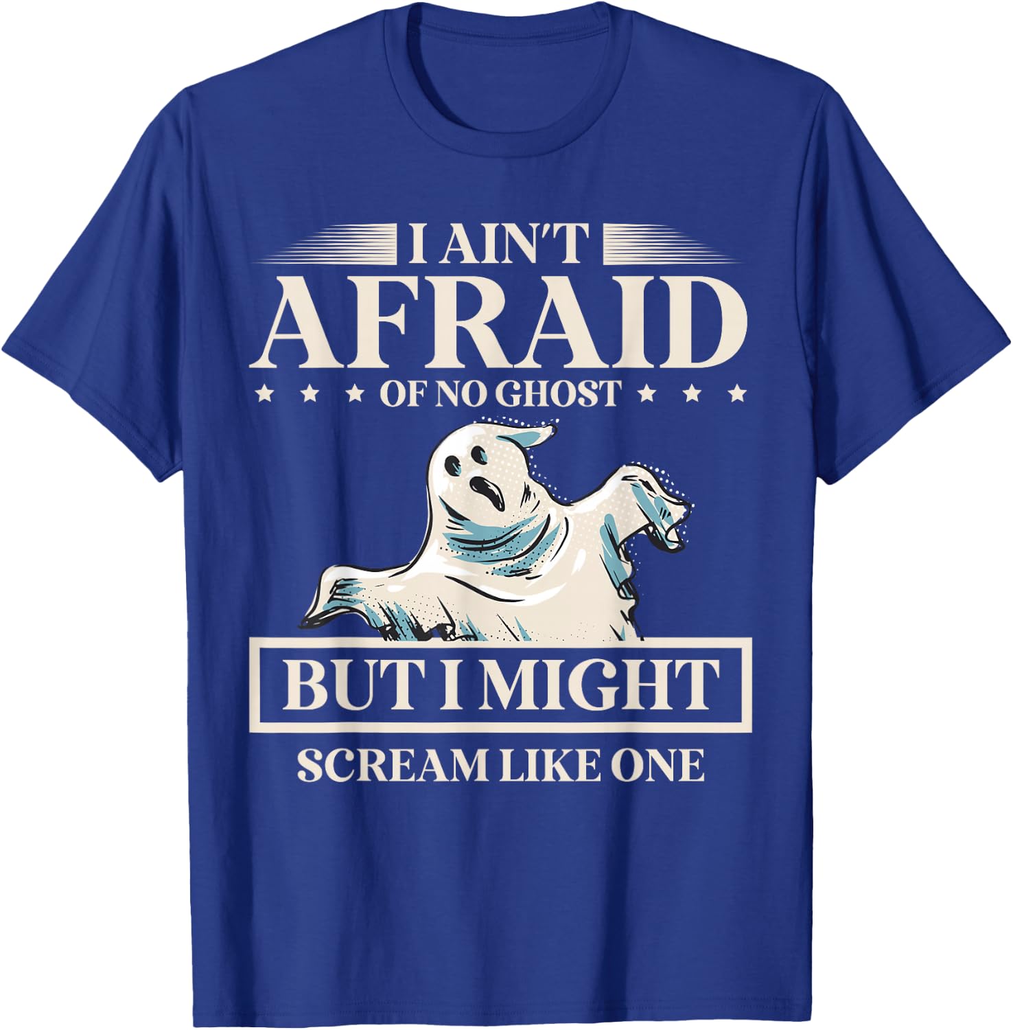 I Ain't Afraid Of No Ghost But I Might Scream Like One T-Shirt - T-Shirt | Royal