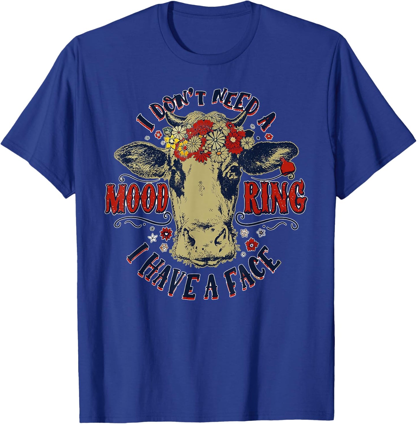 I Don't Need A Mood Ring I Have A Face Funny Cow Humor T-Shirt - T-Shirt | Royal