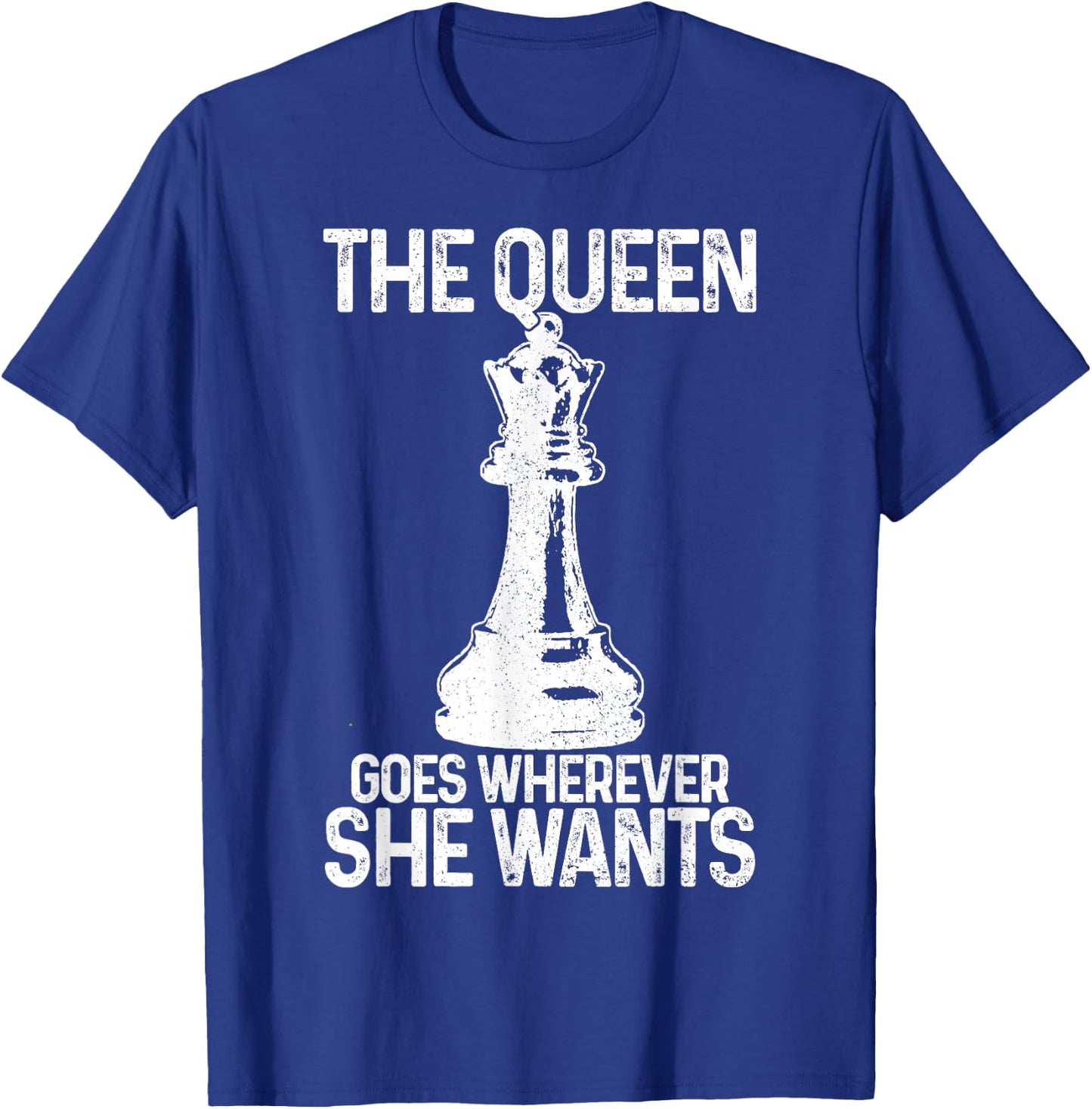 Chess The Queen Goes Wherever She Wants Funny Chess Player T-Shirt - T-Shirt | Royal