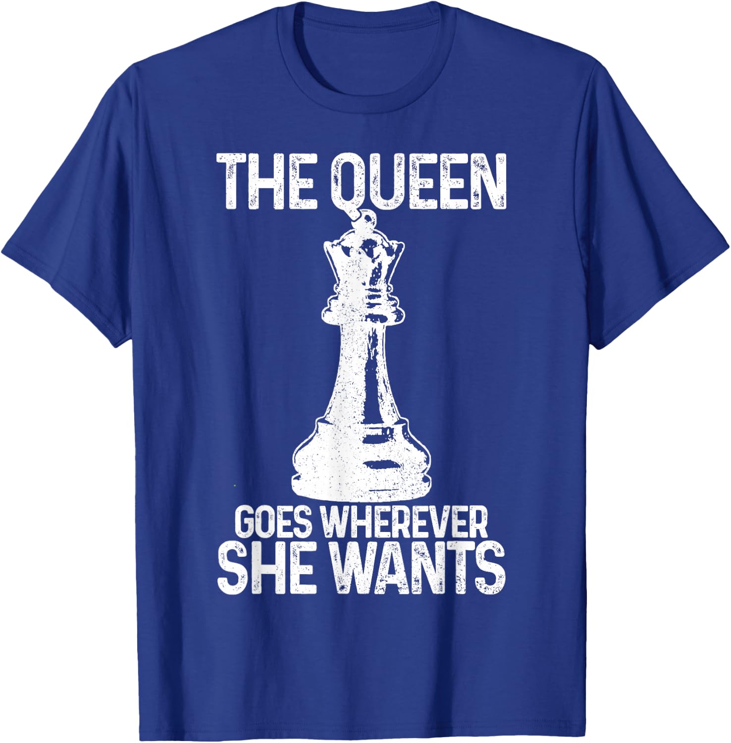 Chess The Queen Goes Wherever She Wants Funny Chess Player T-Shirt - T-Shirt | Royal