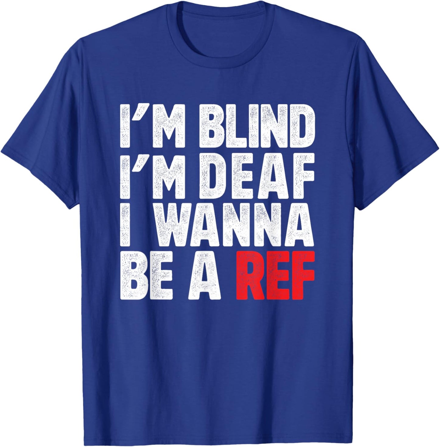 Ich bin blind, ich bin taub, ich will ein Schiedsrichter werden, Fußball, Hockey T-Shirt - T-Shirt | Royal