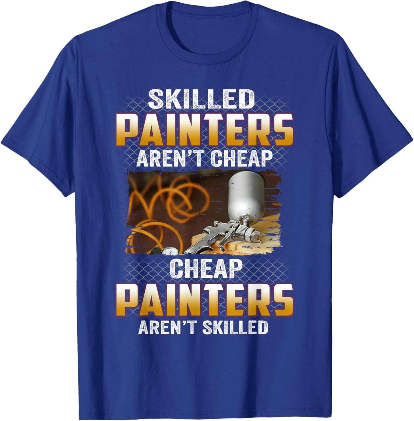 Skilled Painters Aren't Cheap Cheap Painters Aren't Skilled T-Shirt - T-Shirt | Royal