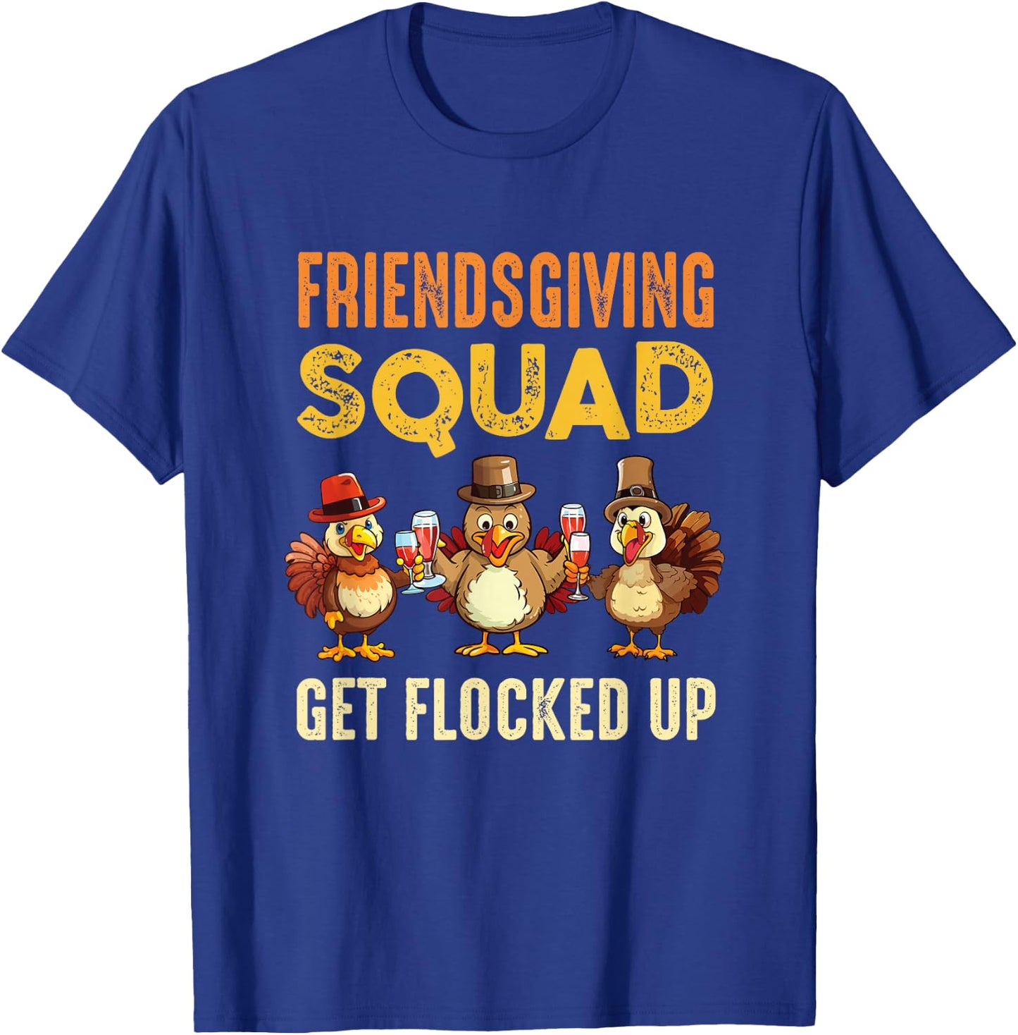 Friendsgiving Squad Get Flocked Up Matching Friendsgiving T-Shirt - T-Shirt | Royal