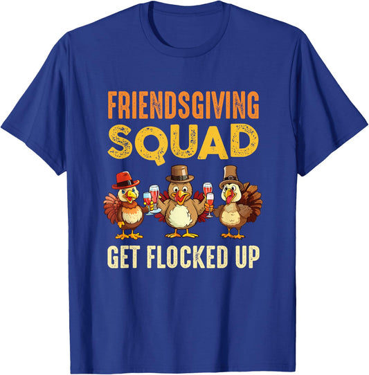Friendsgiving Squad Get Flocked Up Matching Friendsgiving T-Shirt - T-Shirt | Royal