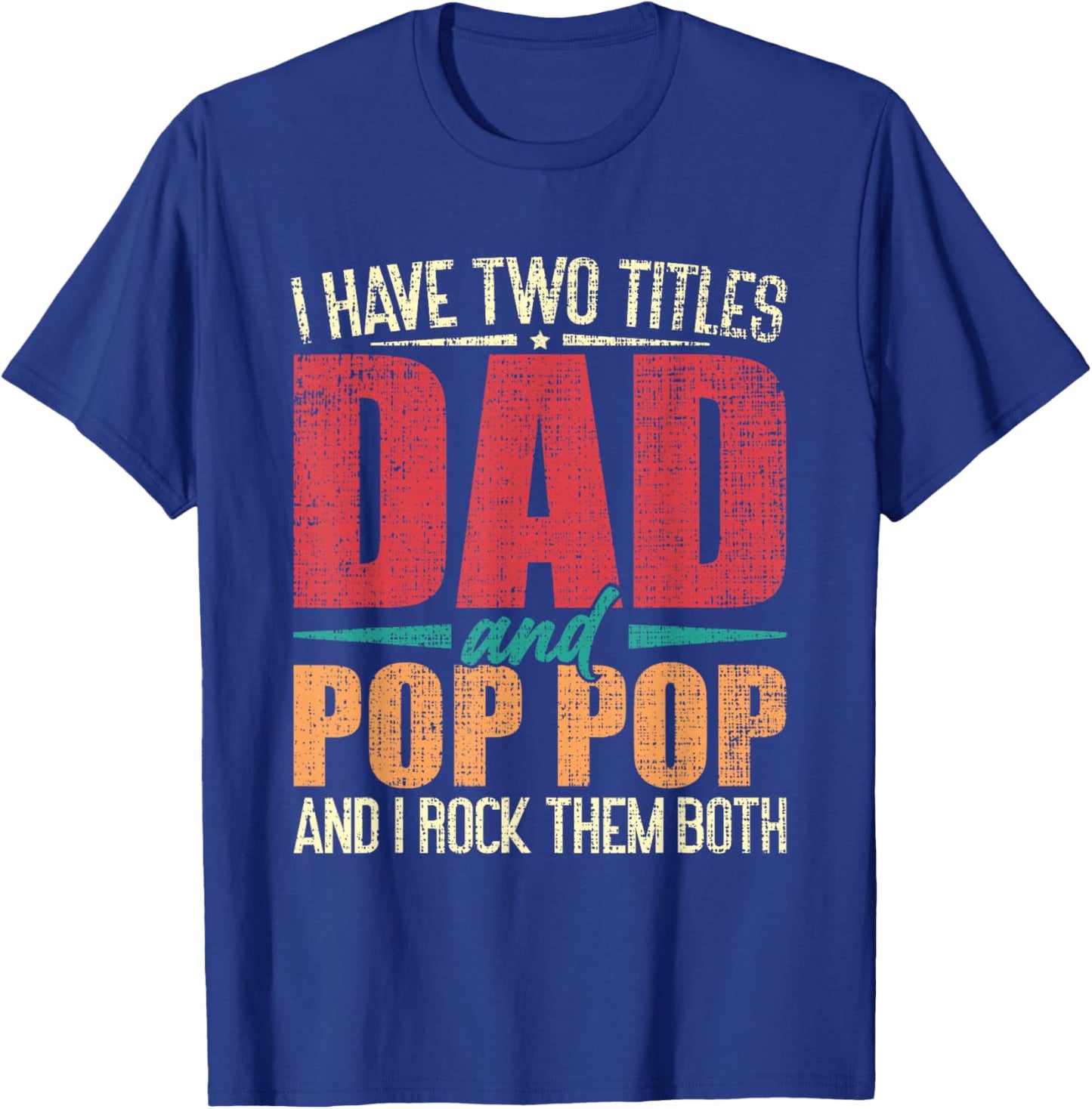 I Have Two Titles Dad and Pop Pop and I Rock Them Both T-Shirt - T-Shirt | Royal