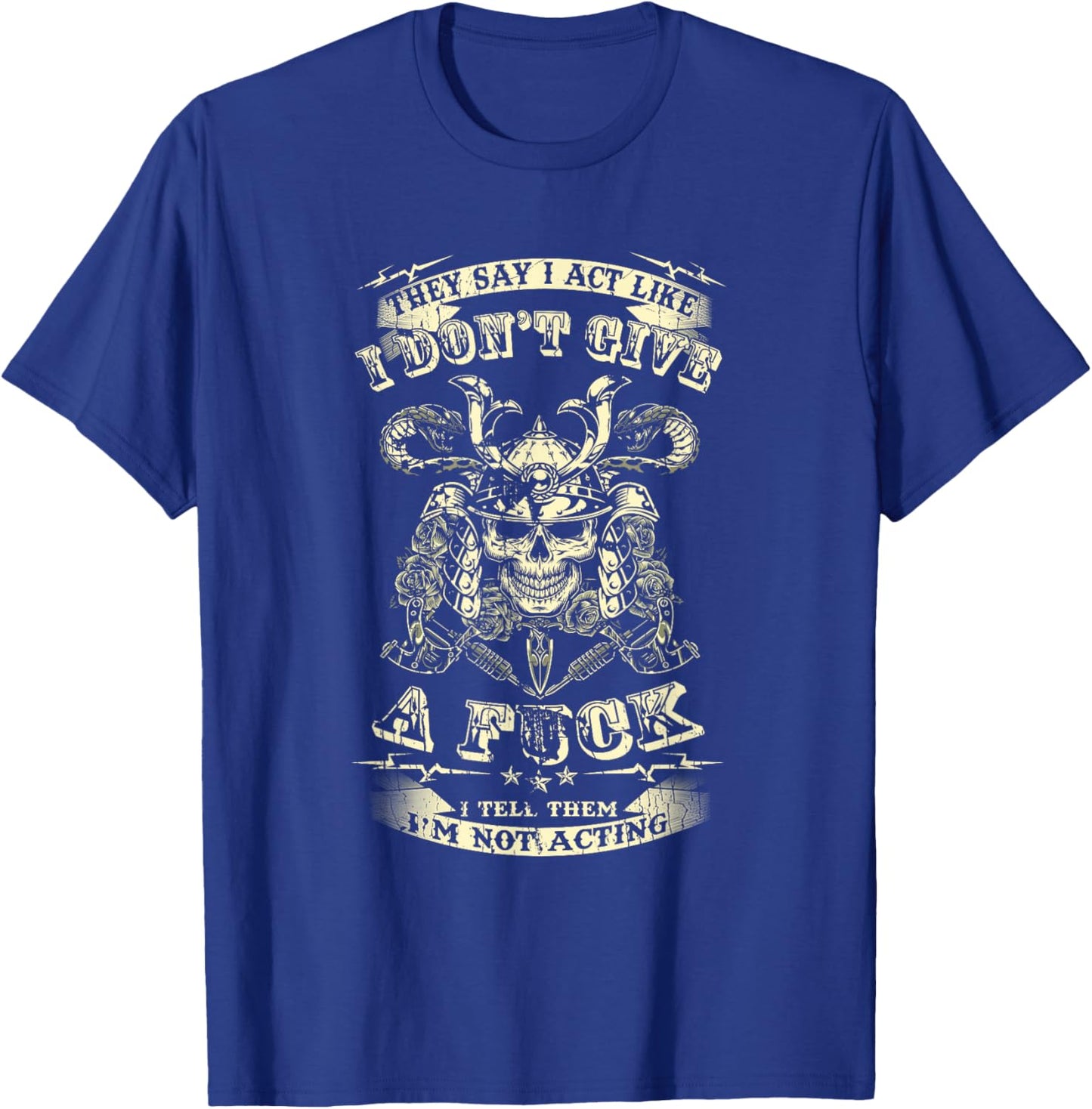 They Say I Act Like I Don't Give A Fuck Funny T-Shirt - T-Shirt | Royal