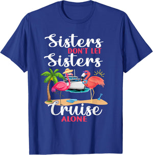 Sisters Don't Let Sisters Cruise Alone Flamingo Vacation T-Shirt - T-Shirt | Royal