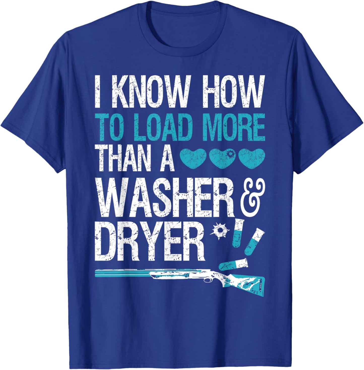 I Know How To Load More Than A Washer And Dryer T-Shirt - T-Shirt | Royal