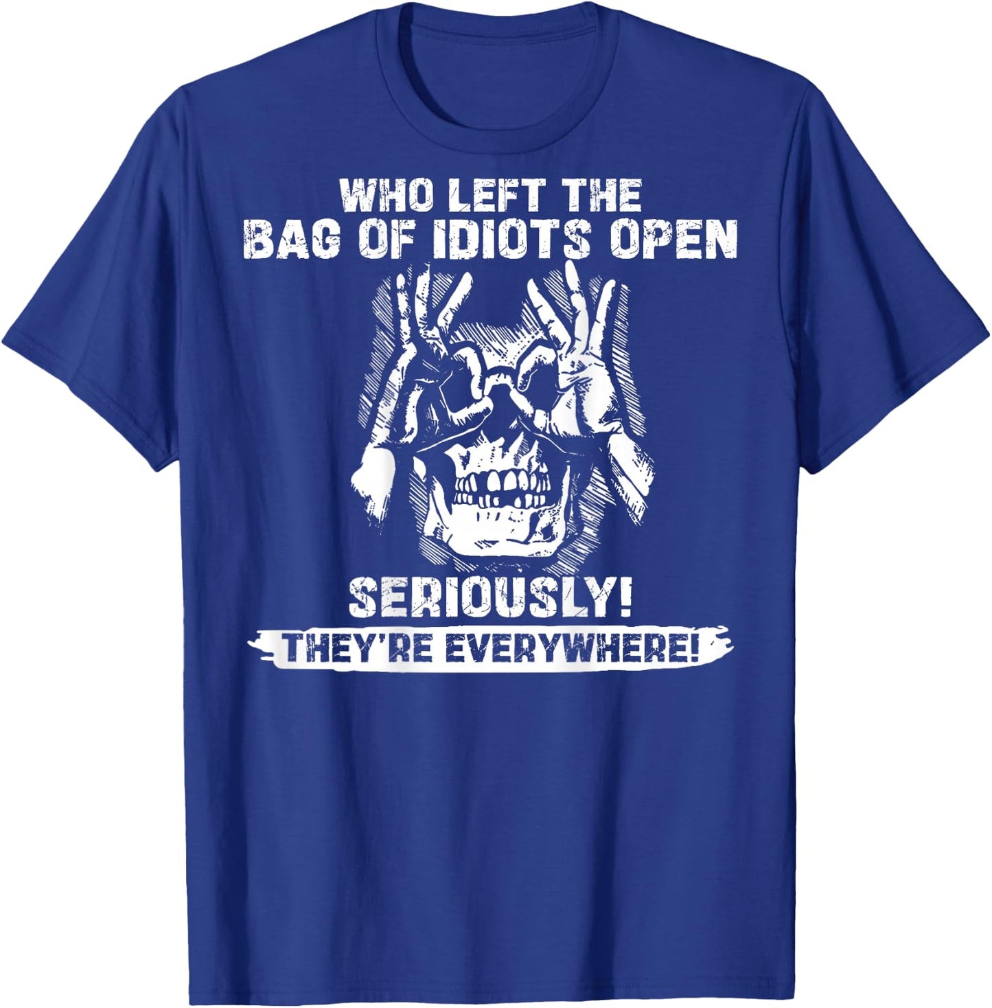 (ON Back) Skull Who Left the Bag of Idiots Open Seriously T-Shirt - T-Shirt | Royal