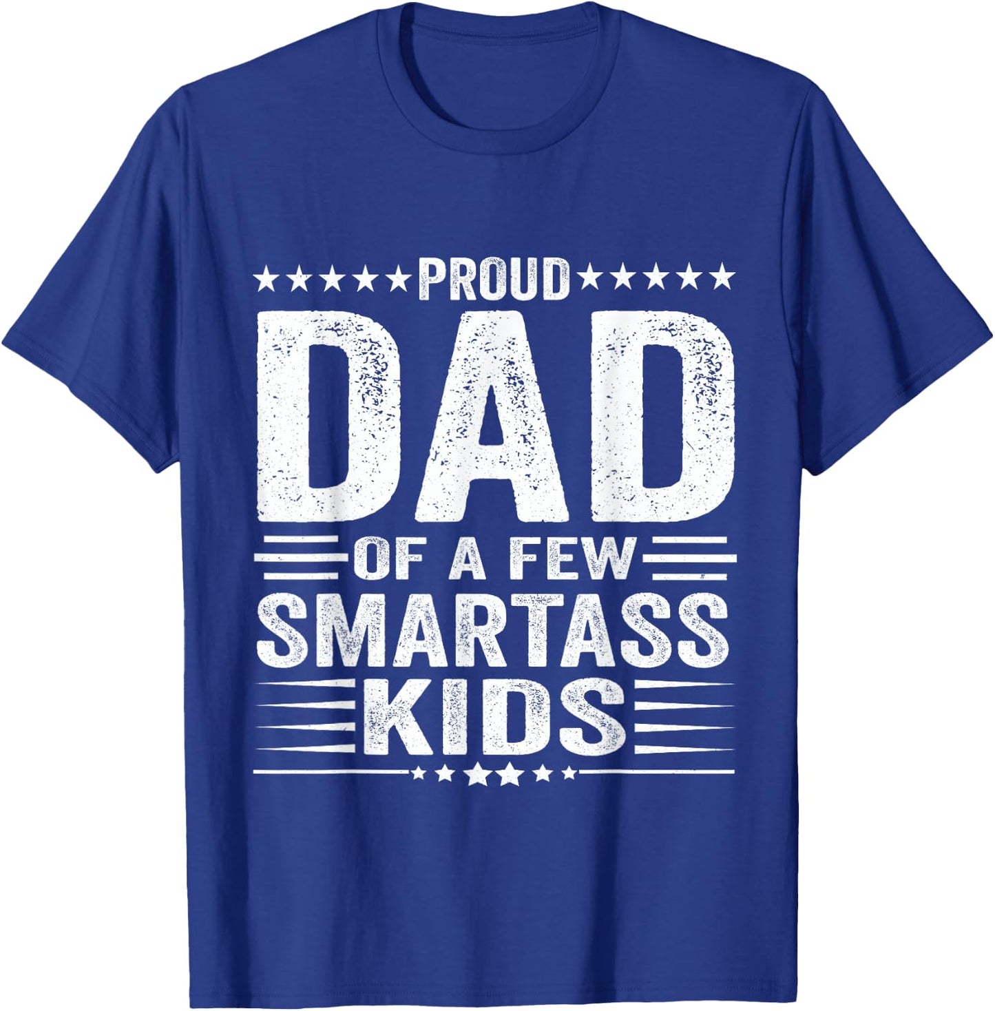 Proud Dad Of A Few Smartass Kids Funny Father's Day T-Shirt - T-Shirt | Royal