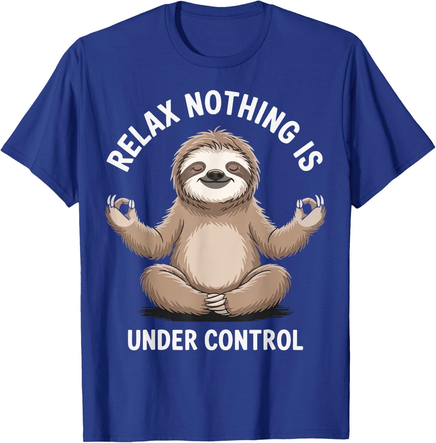 Relax Nothing Is Under Control T-Shirt - T-Shirt | Royal