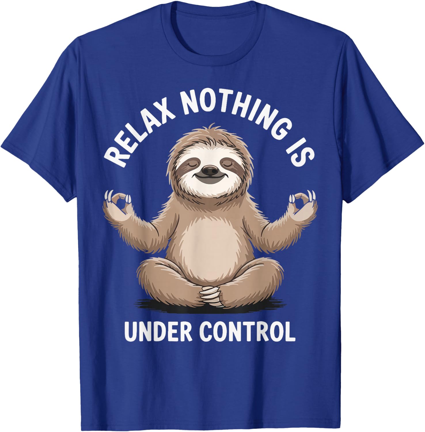 Relax Nothing Is Under Control T-Shirt - T-Shirt | Royal