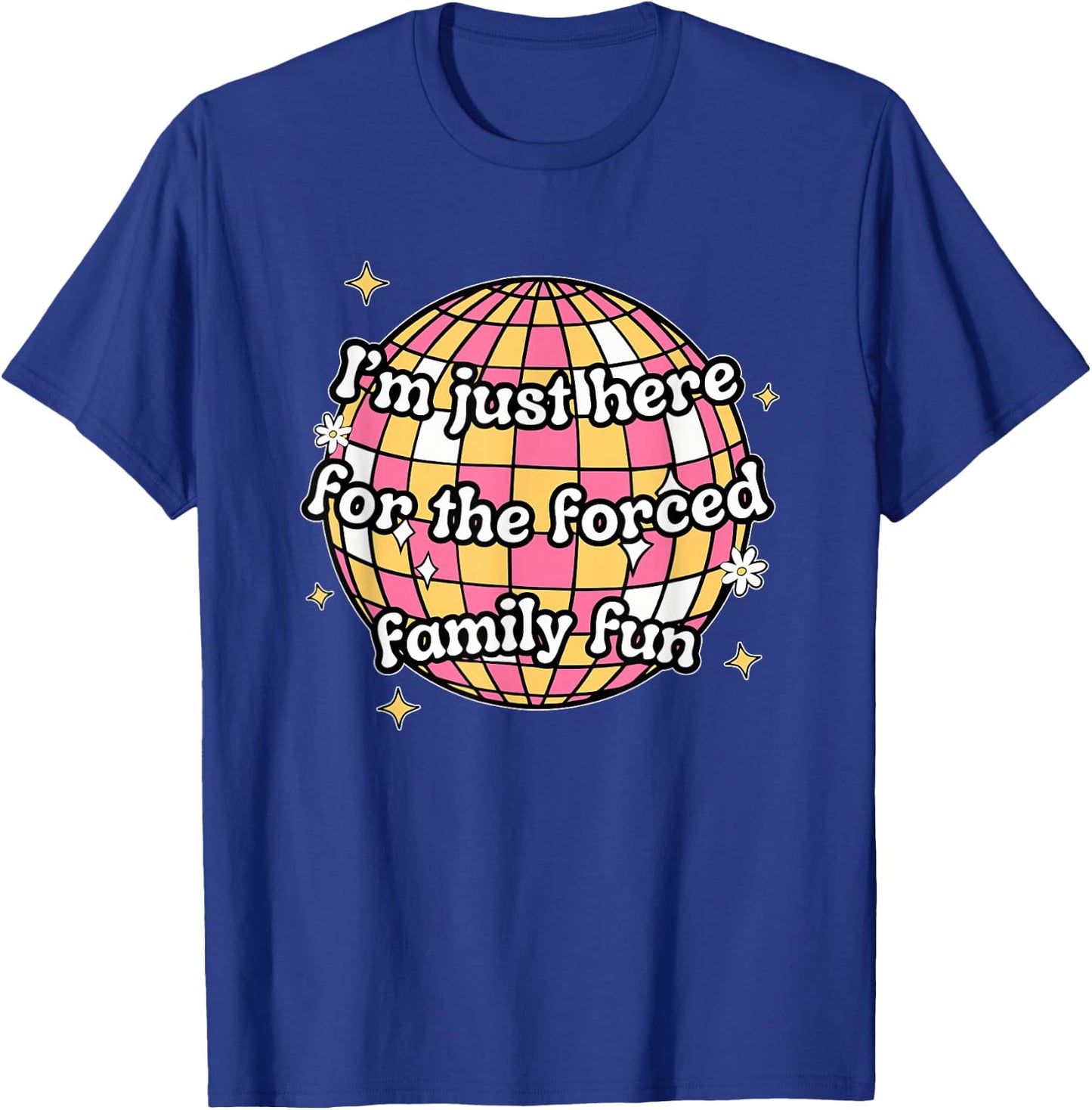 I'm Just Here. For The Forced Family F.u.n Apparel Black -Adults X-Small Modern Humorous T-Shirt - T-Shirt | Royal