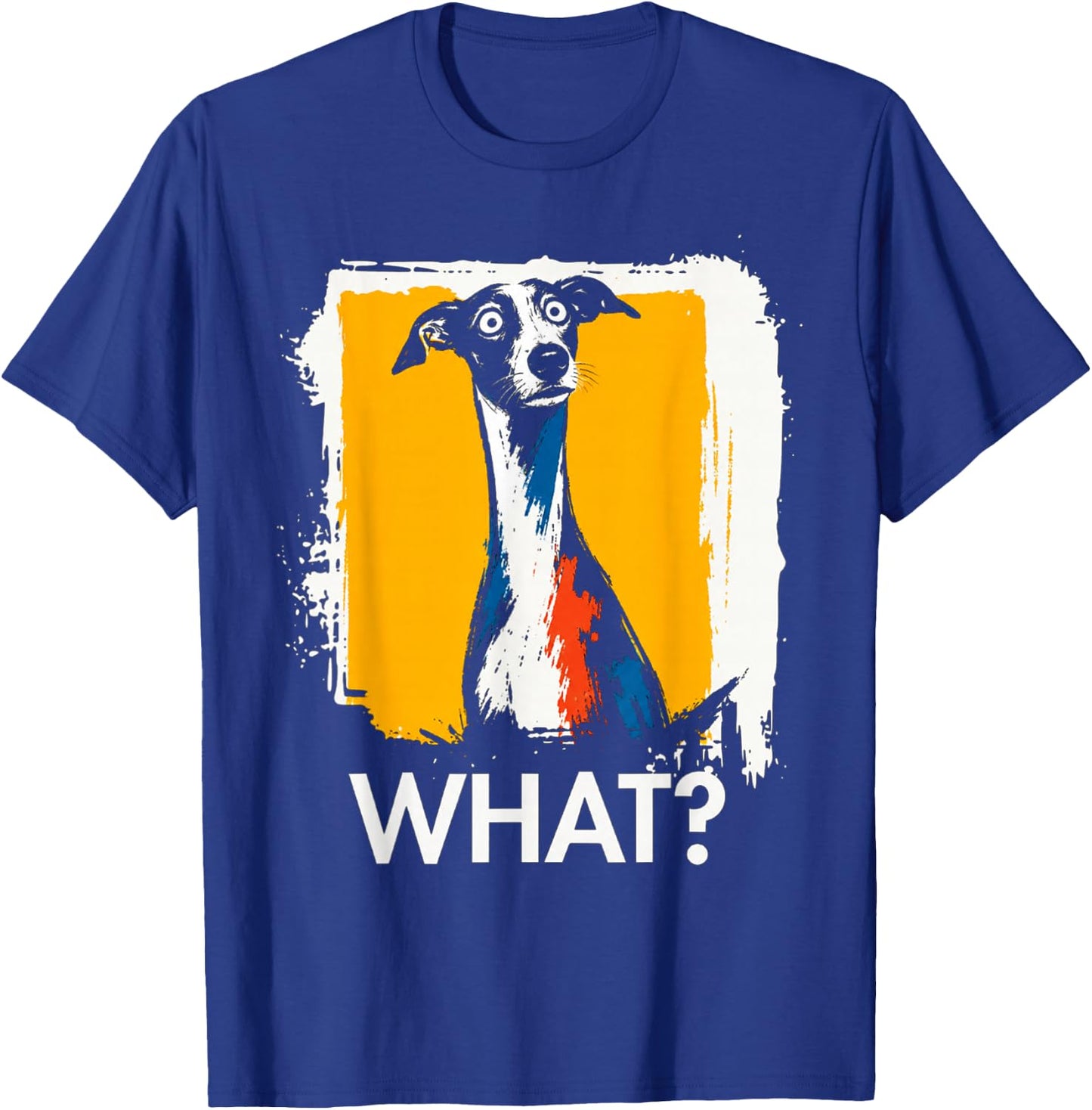 Greyhound What? Dog Meme Greyhound Funny Saying Dog T-Shirt - T-Shirt | Royal
