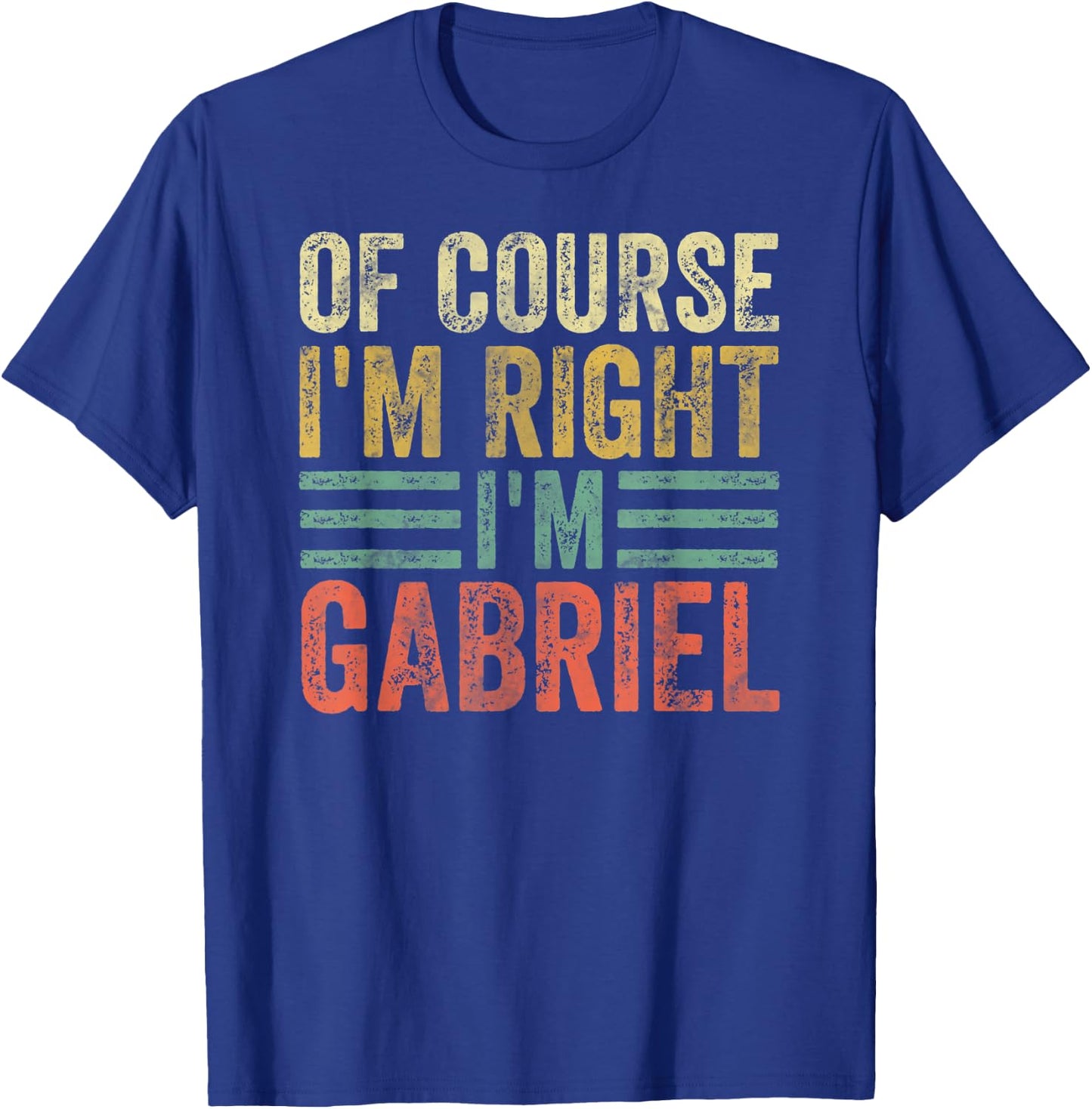 Personalized Name Shirt Of Course I'm Right I'm Gabriel T-Shirt - T-Shirt | Royal