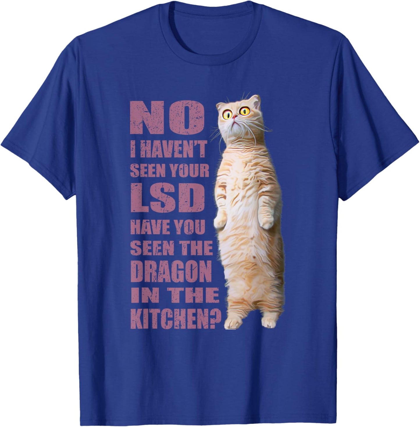 No I Haven't Seen Your LSD ~ Funny Cat Men Women T-Shirt - T-Shirt | Royal