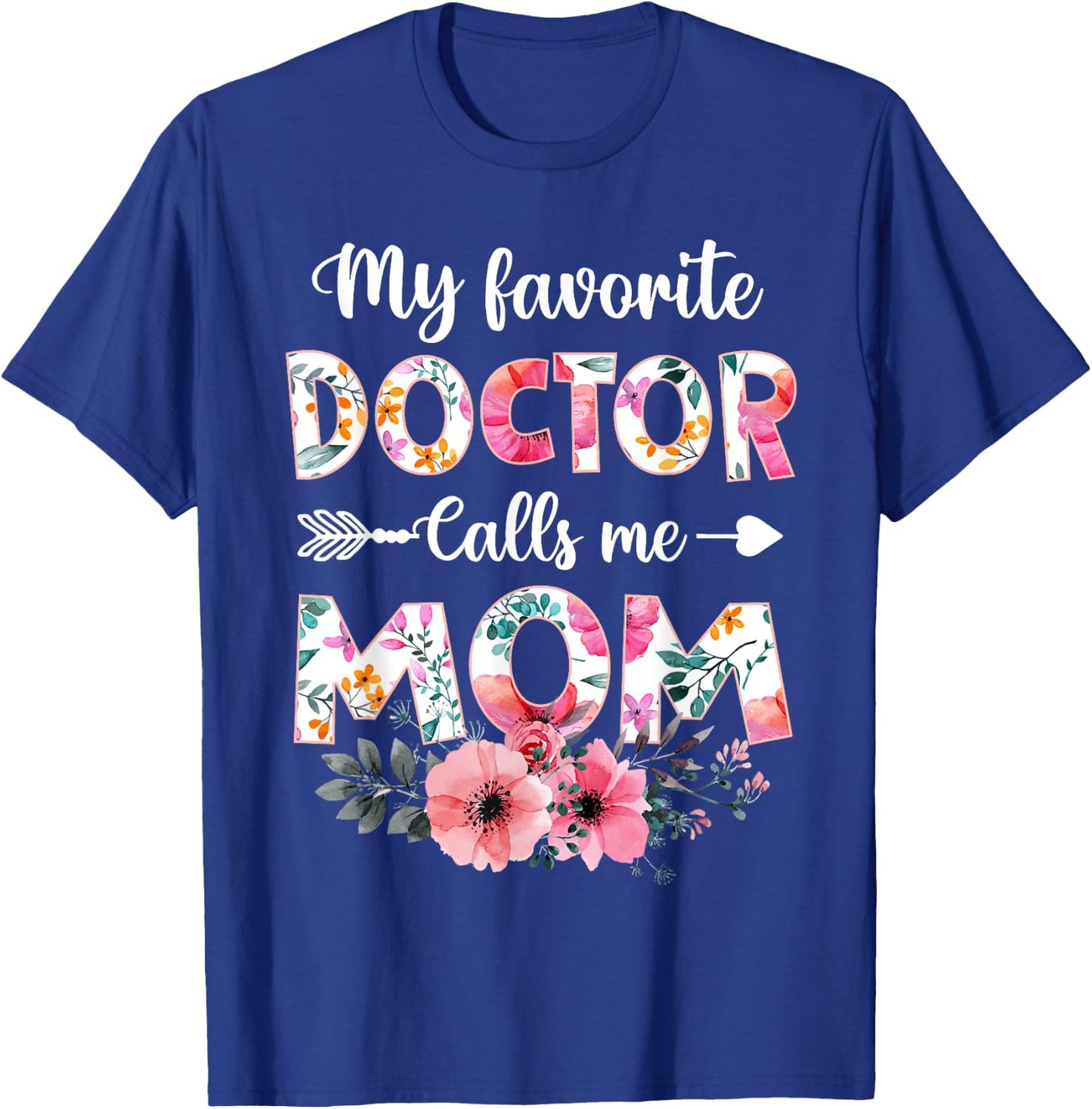 My Favorite Doctor Calls Me Mom Shirt Doctor Mom Mothers Day T-Shirt - T-Shirt | Royal
