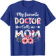 My Favorite Doctor Calls Me Mom Shirt Doctor Mom Mothers Day T-Shirt - T-Shirt | Royal