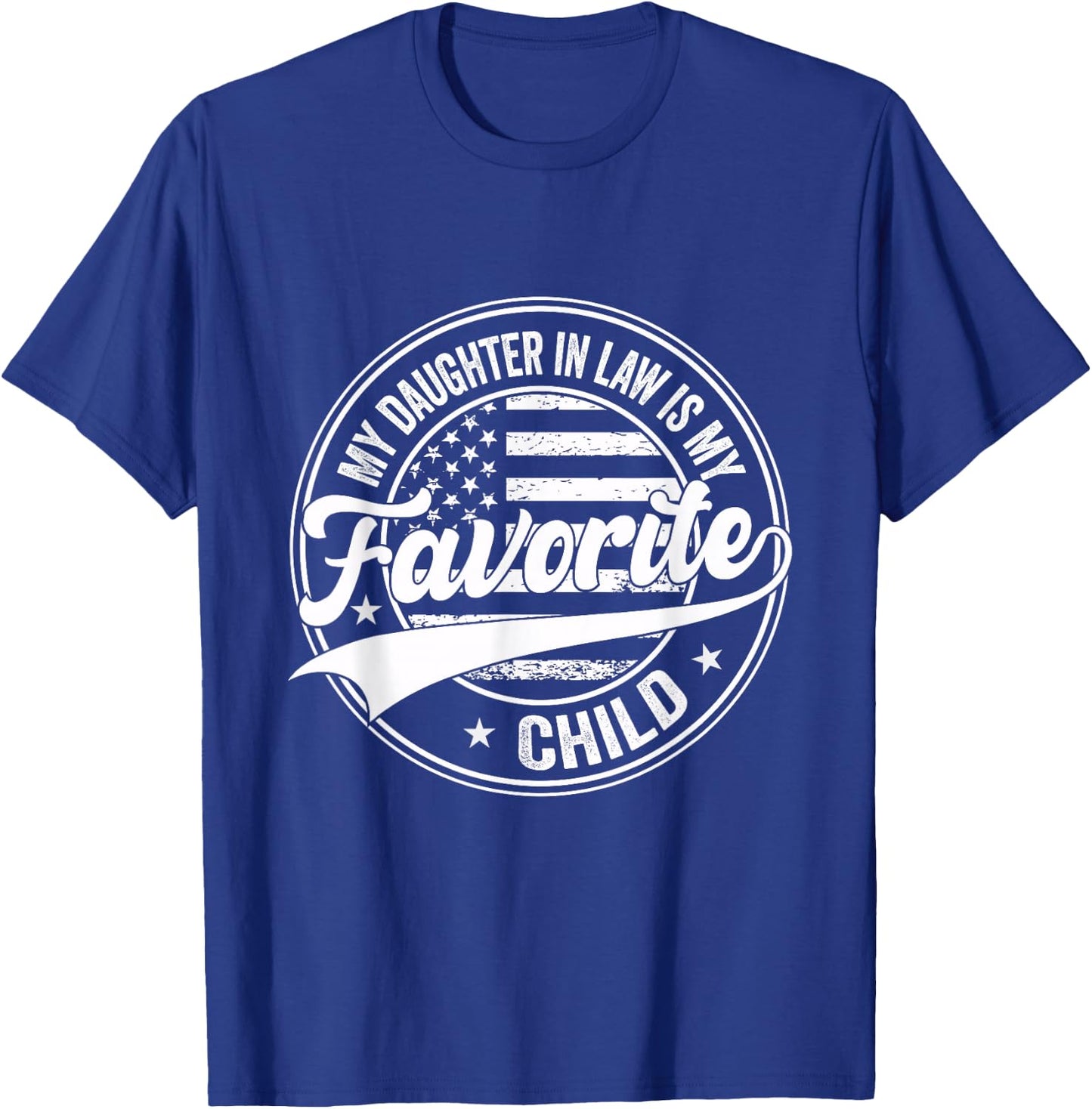 Funny My Daughter in Law is My Favorite Child Fathers Day T-Shirt - T-Shirt | Royal