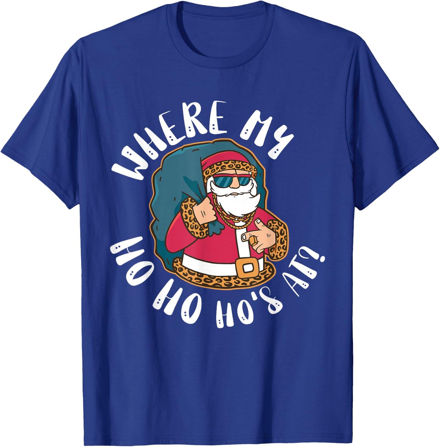 Pimp Santa Where My Ho Hos At Christmas T-Shirt - T-Shirt | Royal