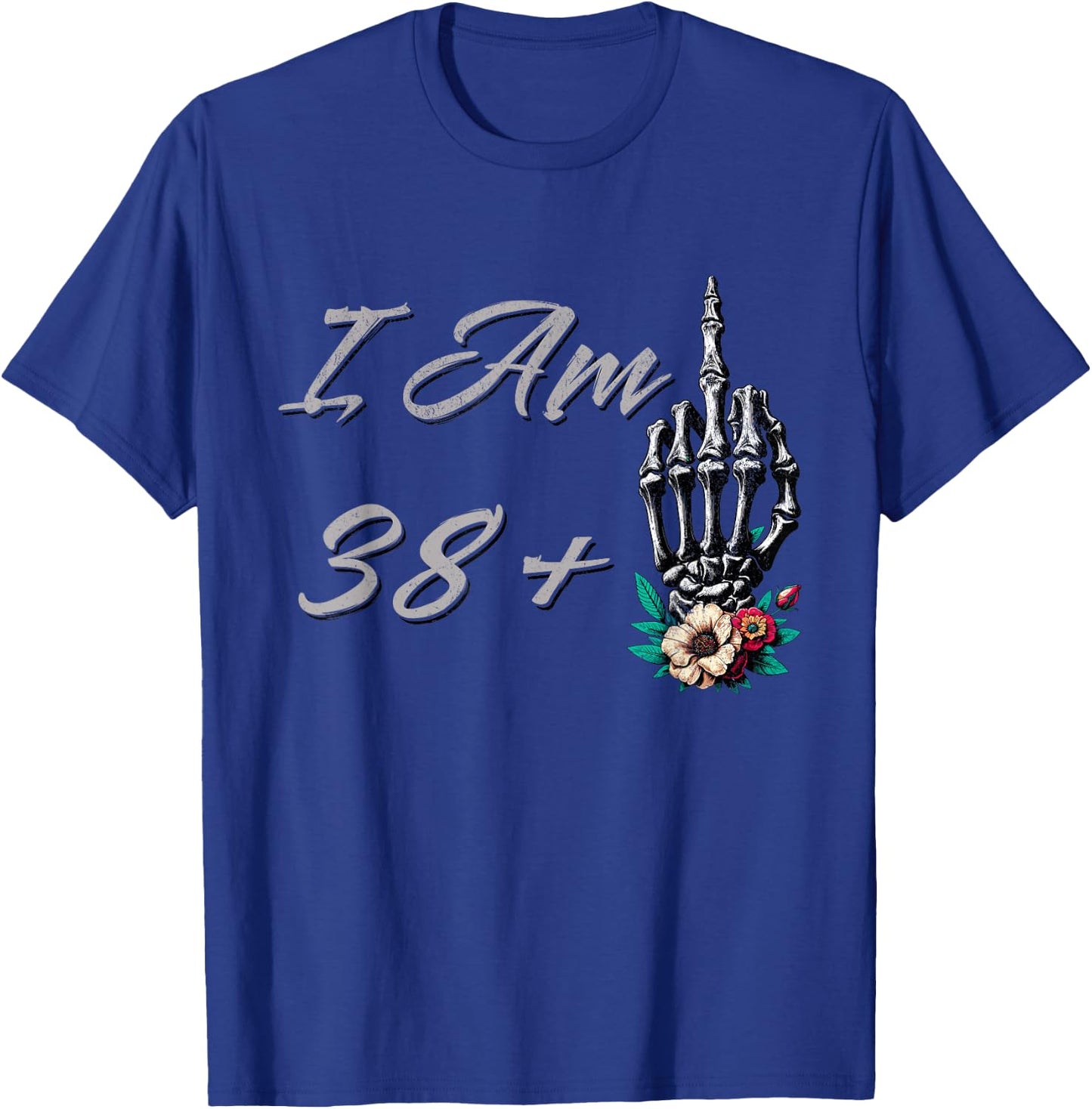 I Am 38 Plus 1 Middle Finger Skull Flowers 39th Birthday T-Shirt - T-Shirt | Royal