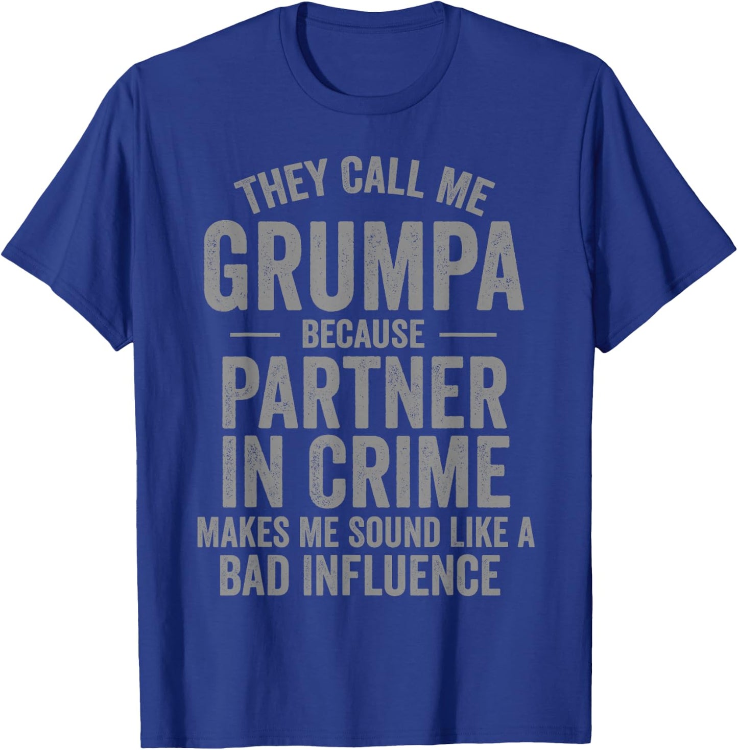 They Call Me Grumpa Because Partner in Crime Funny T-Shirt - T-Shirt | Royal