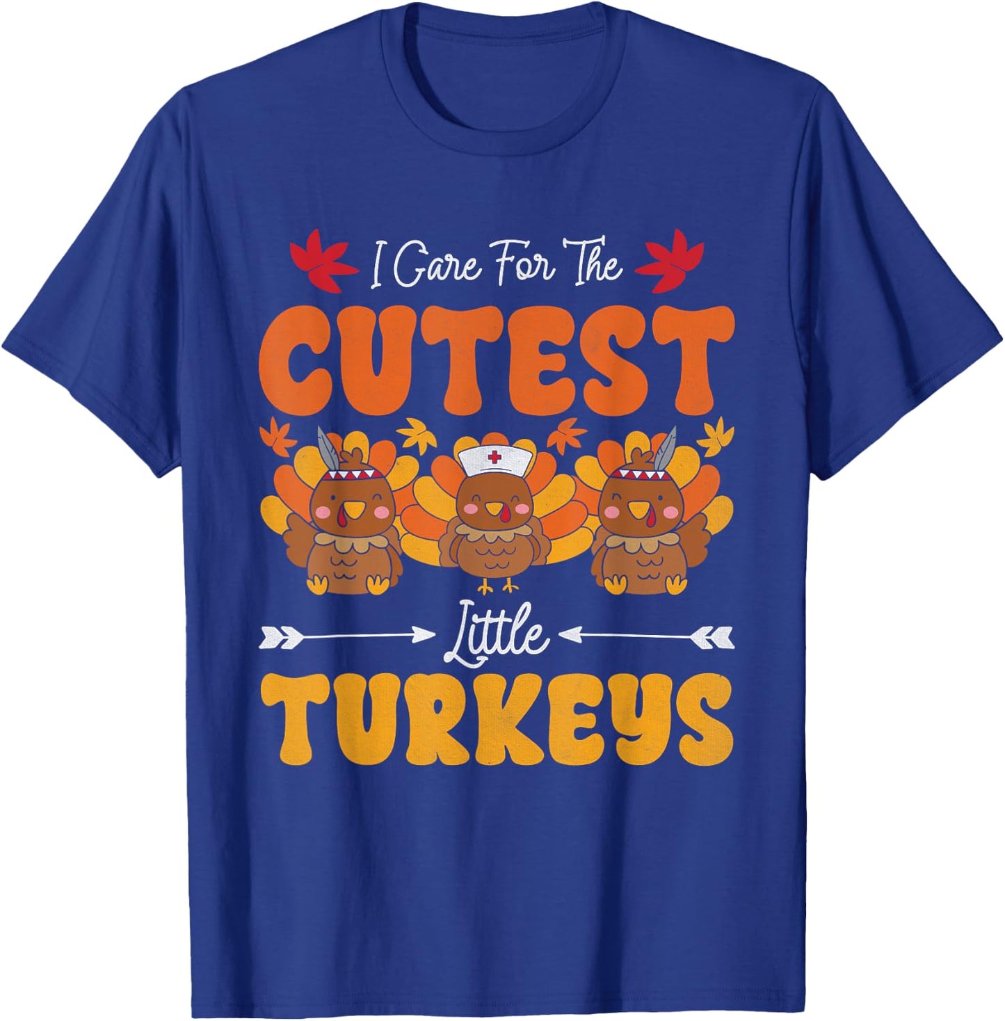 I Care For The Cutest Little Turkeys Thanksgiving Fall Nurse T-Shirt - T-Shirt | Royal