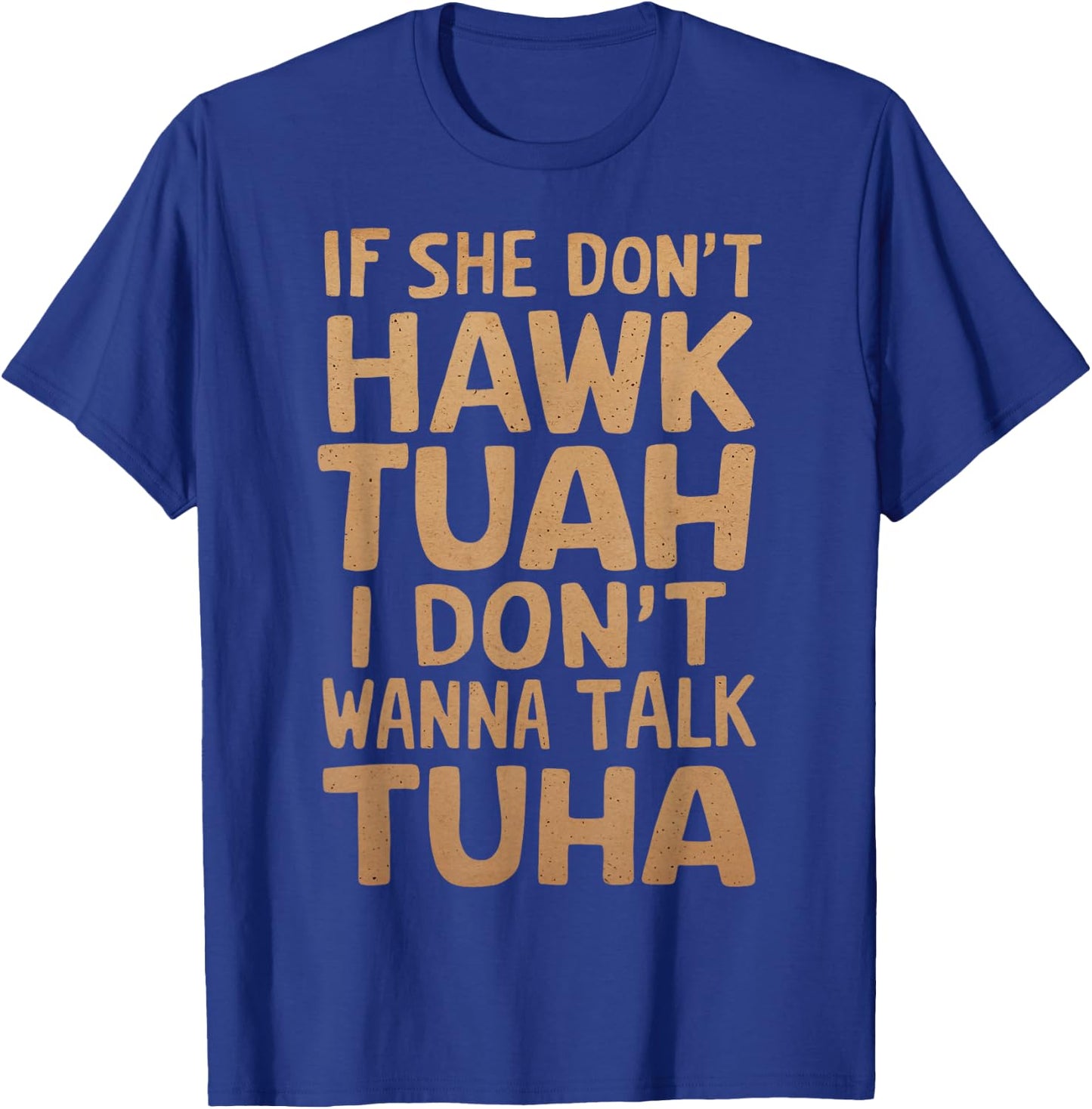If She Don't Hawk Tush I Don't Wanna Talk Tuah Funny Vintage T-Shirt - T-Shirt | Royal