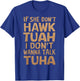 If She Don't Hawk Tush I Don't Wanna Talk Tuah Funny Vintage T-Shirt - T-Shirt | Royal