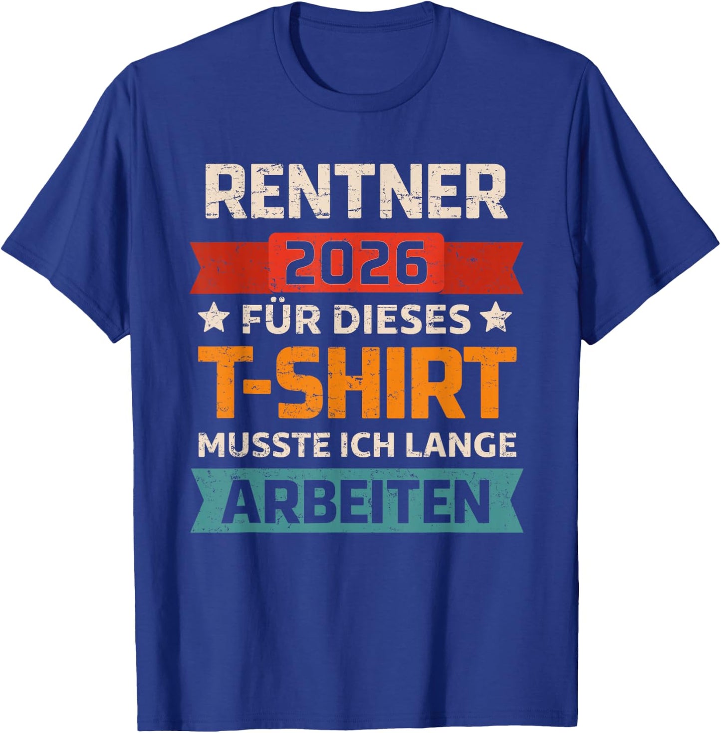 Rentner 2026 Rente Für Dieses Musste Ich Lange Arbeiten T-Shirt - T-Shirt | Royal