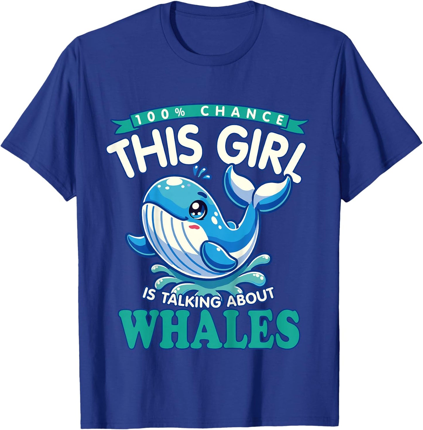 Whale Lover - 100% Chance This Girl Is Talking About Whales T-Shirt - T-Shirt | Royal