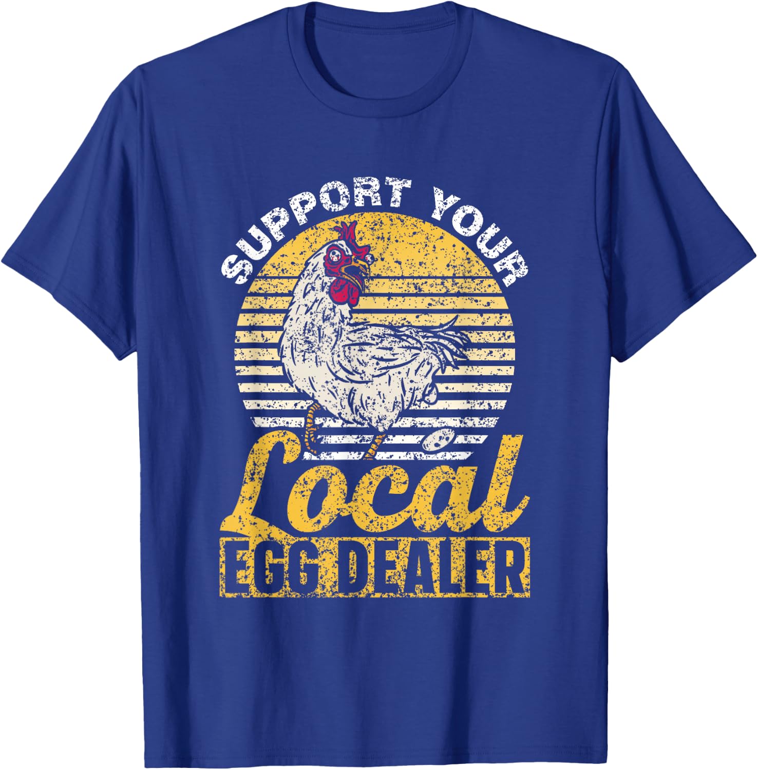 Support Your Local Egg Dealer Chickens Lover Farm Chicken T-Shirt - T-Shirt | Royal